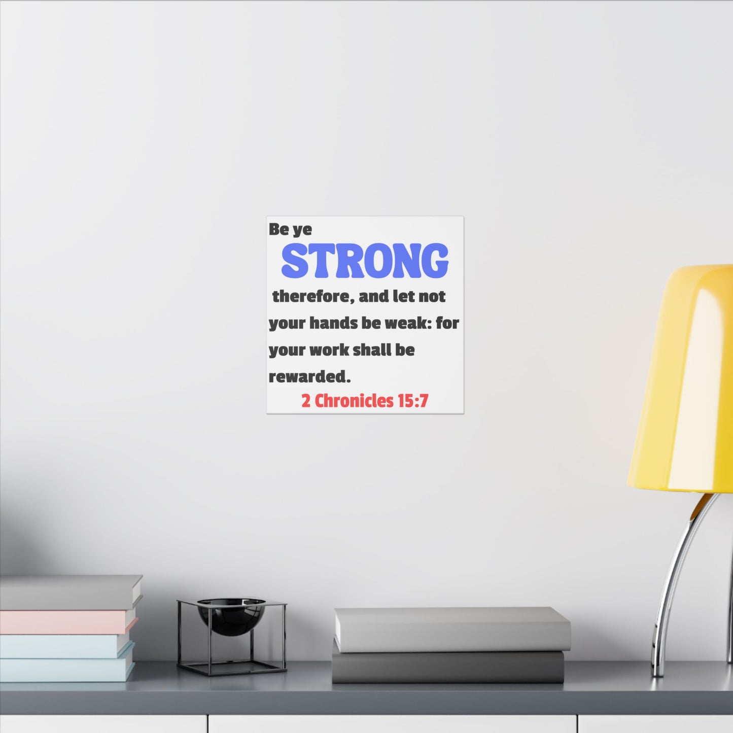 Be Strong, 2 Chronicles 15:7, Matte Canvas, Stretched, 0.75"- 2
