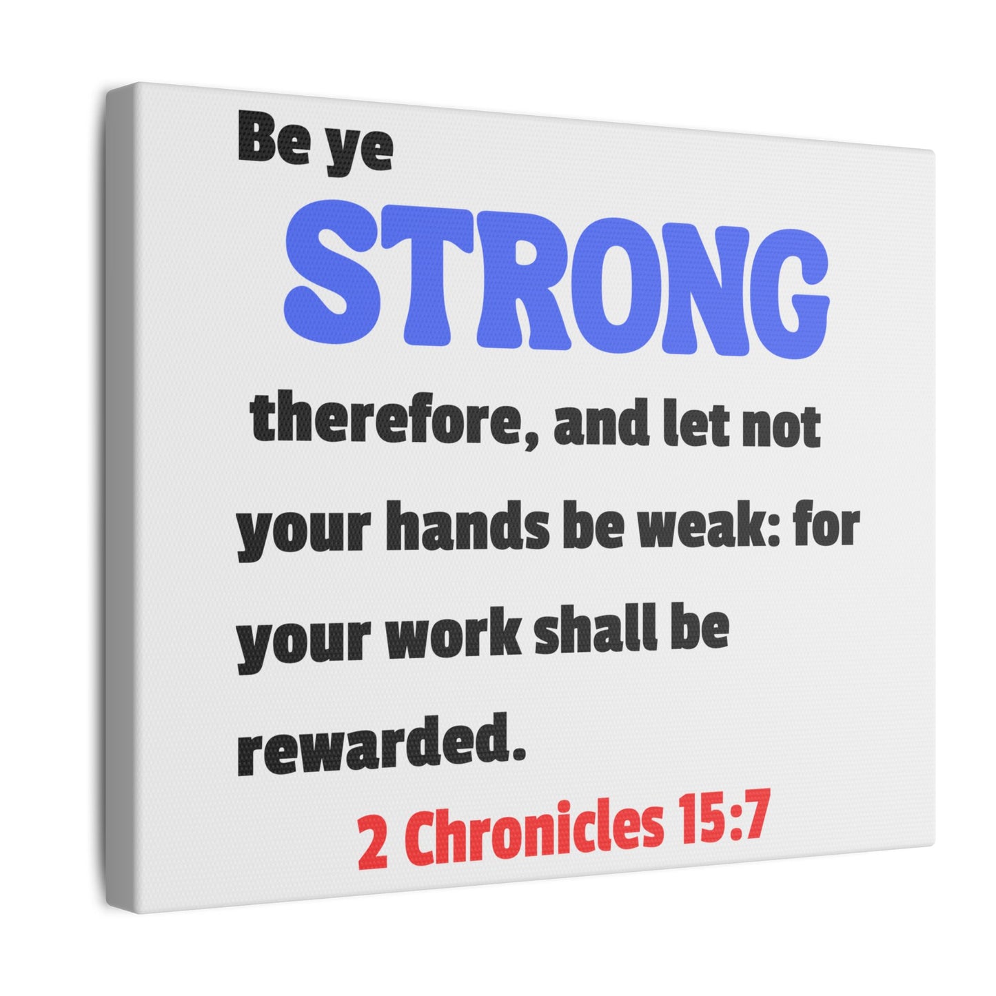 Be Strong, 2 Chronicles 15:7, Matte Canvas, Stretched, 0.75"- 2