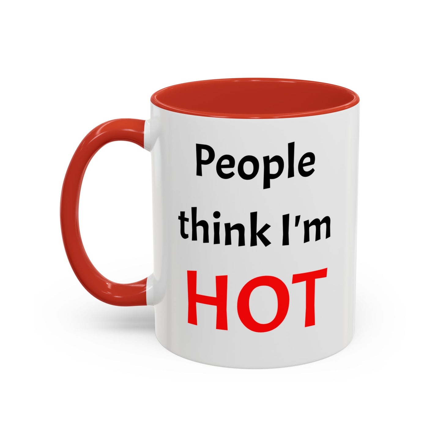 People Think I'm HOT Mug, fun, humorous, gift for him, gift for her, birthday