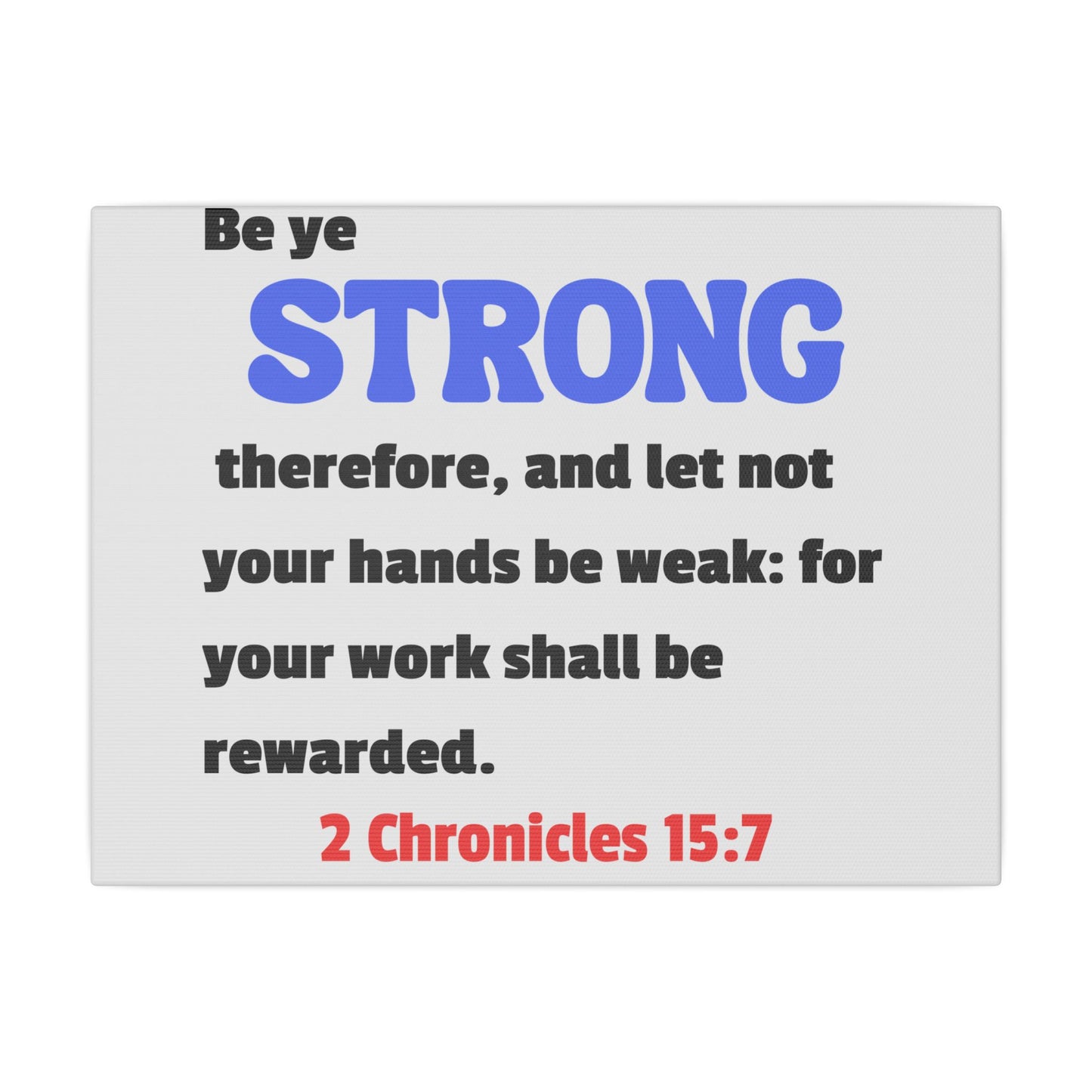 Be Strong, 2 Chronicles 15:7, Matte Canvas, Stretched, 0.75"- 2