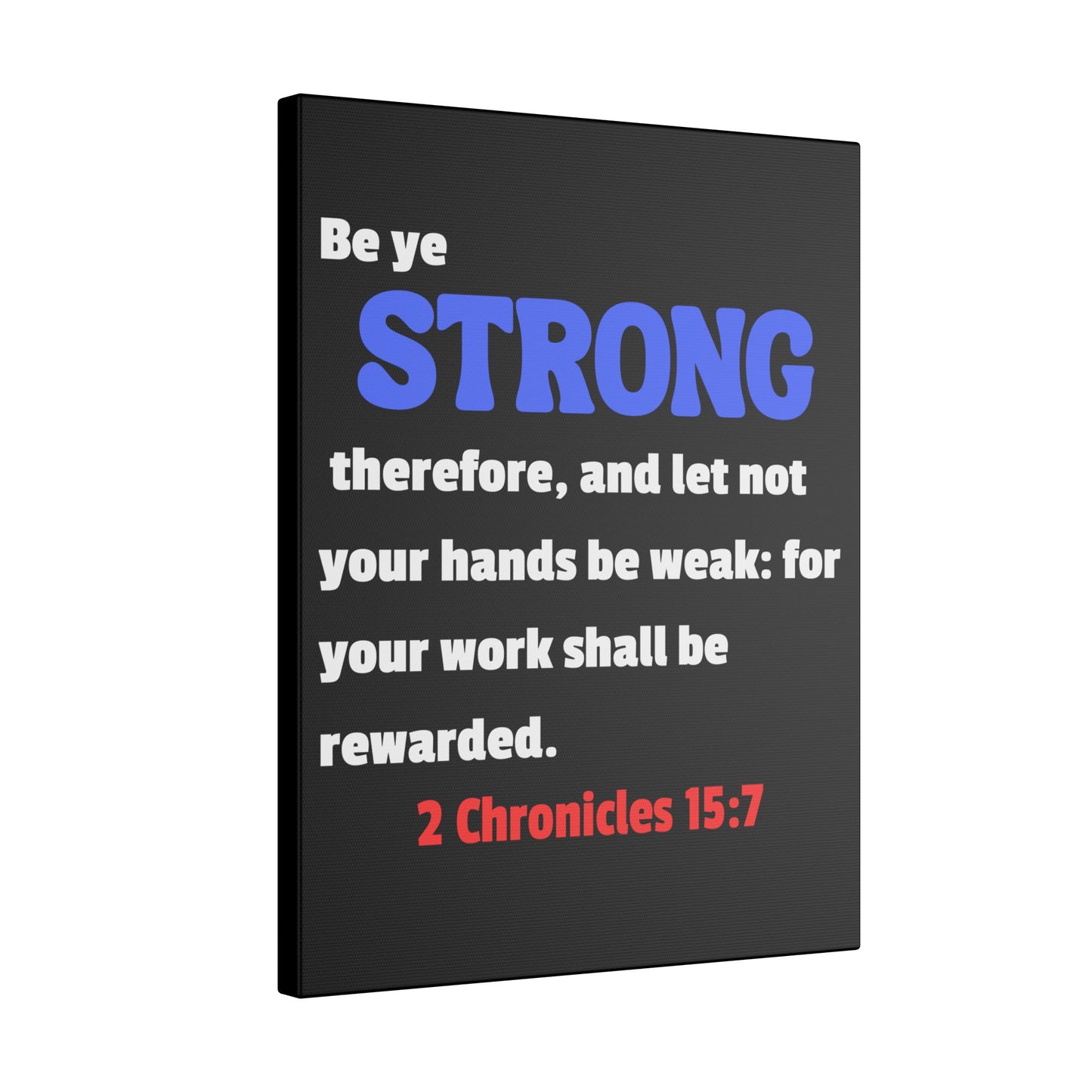 Be Strong, 2 Chronicles 15:7, Matte Canvas, Stretched, 0.75"