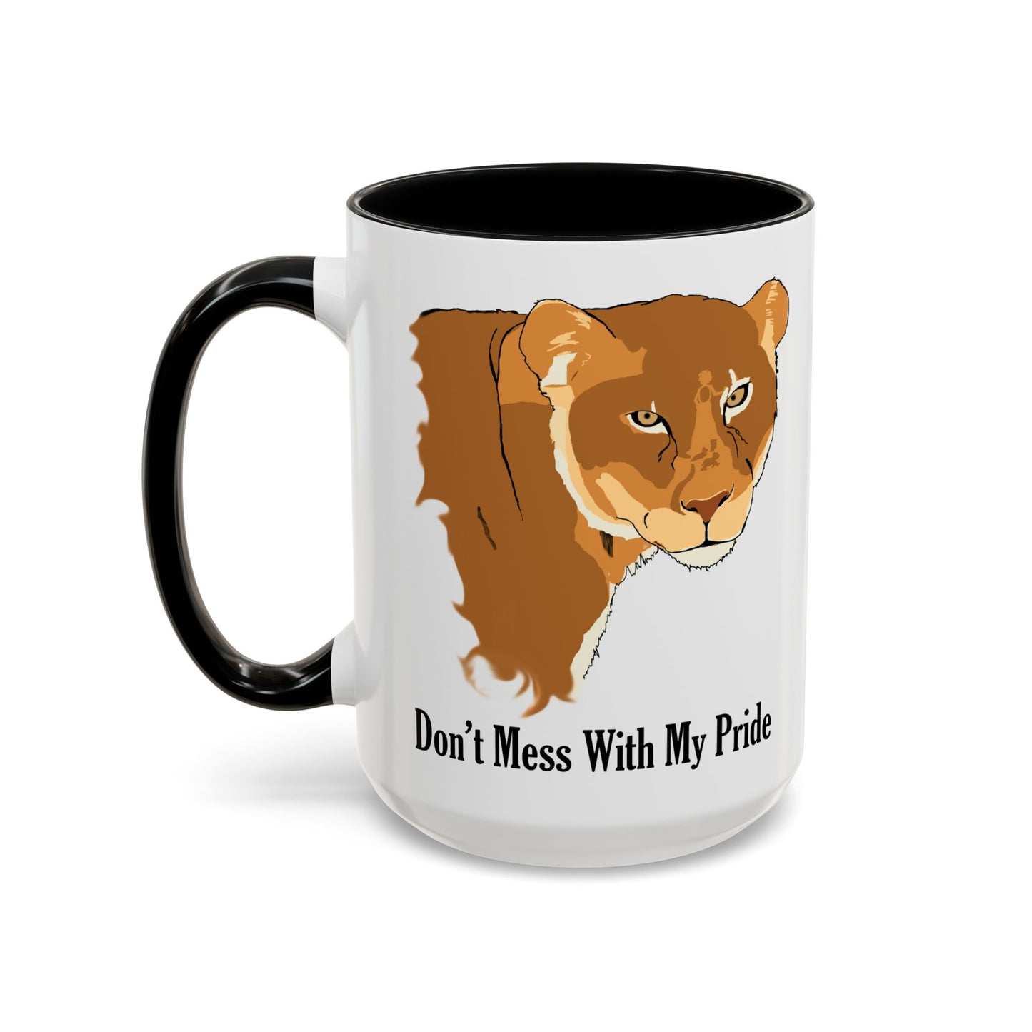 Don't Mess with my Pride, lioness, Coffee Mug, 11oz and 15oz, cats, strong, loving mother