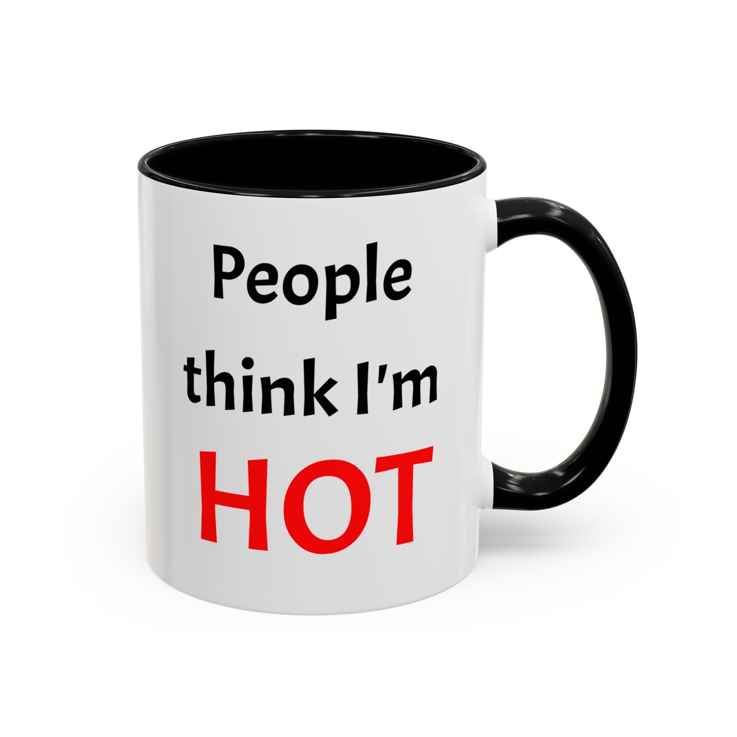People Think I'm HOT Mug, fun, humorous, gift for him, gift for her, birthday