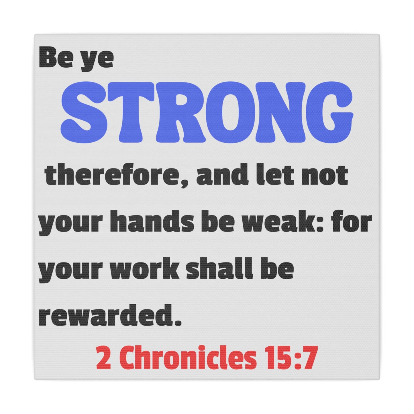 Be Strong, 2 Chronicles 15:7, Matte Canvas, Stretched, 0.75"- 2
