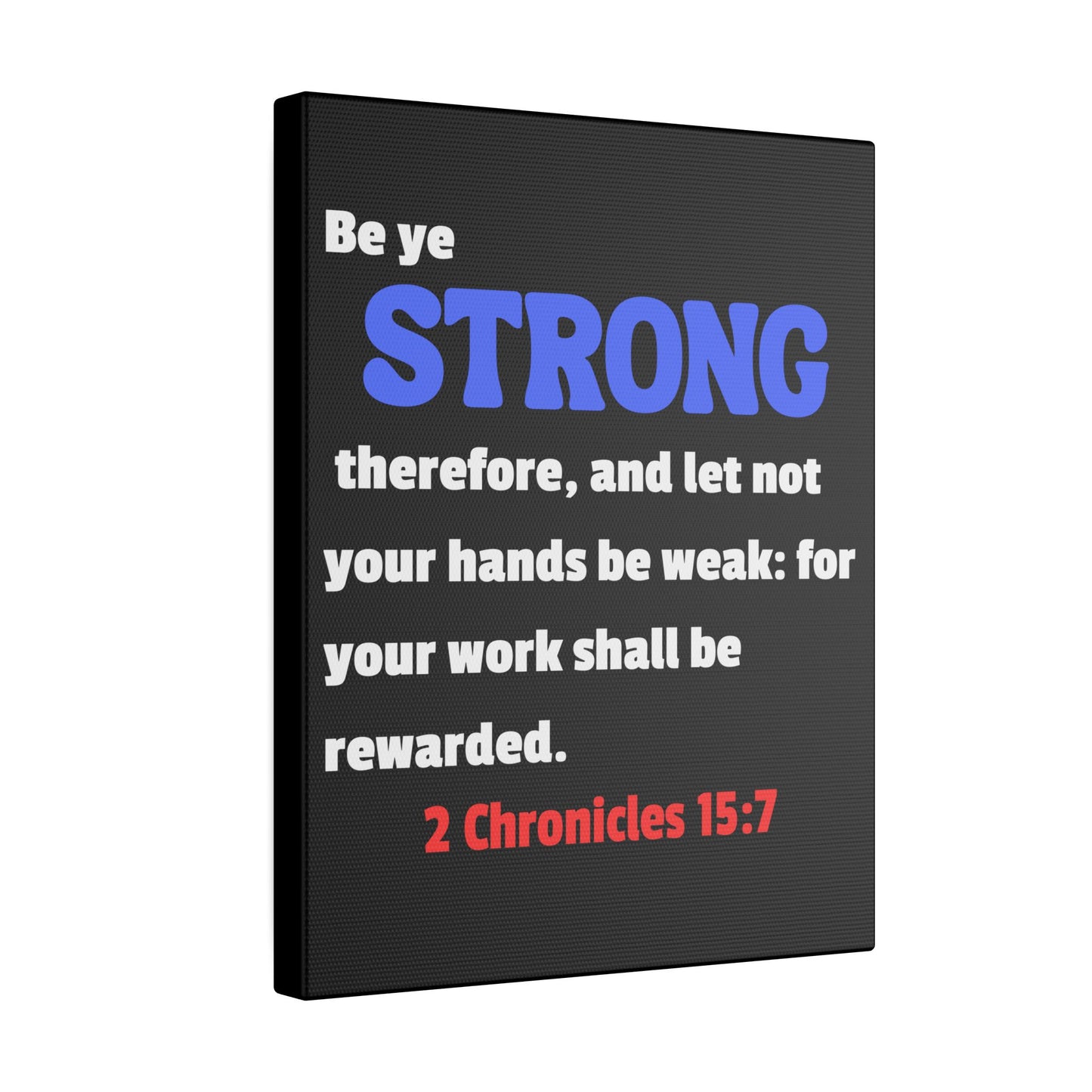 Be Strong, 2 Chronicles 15:7, Matte Canvas, Stretched, 0.75"