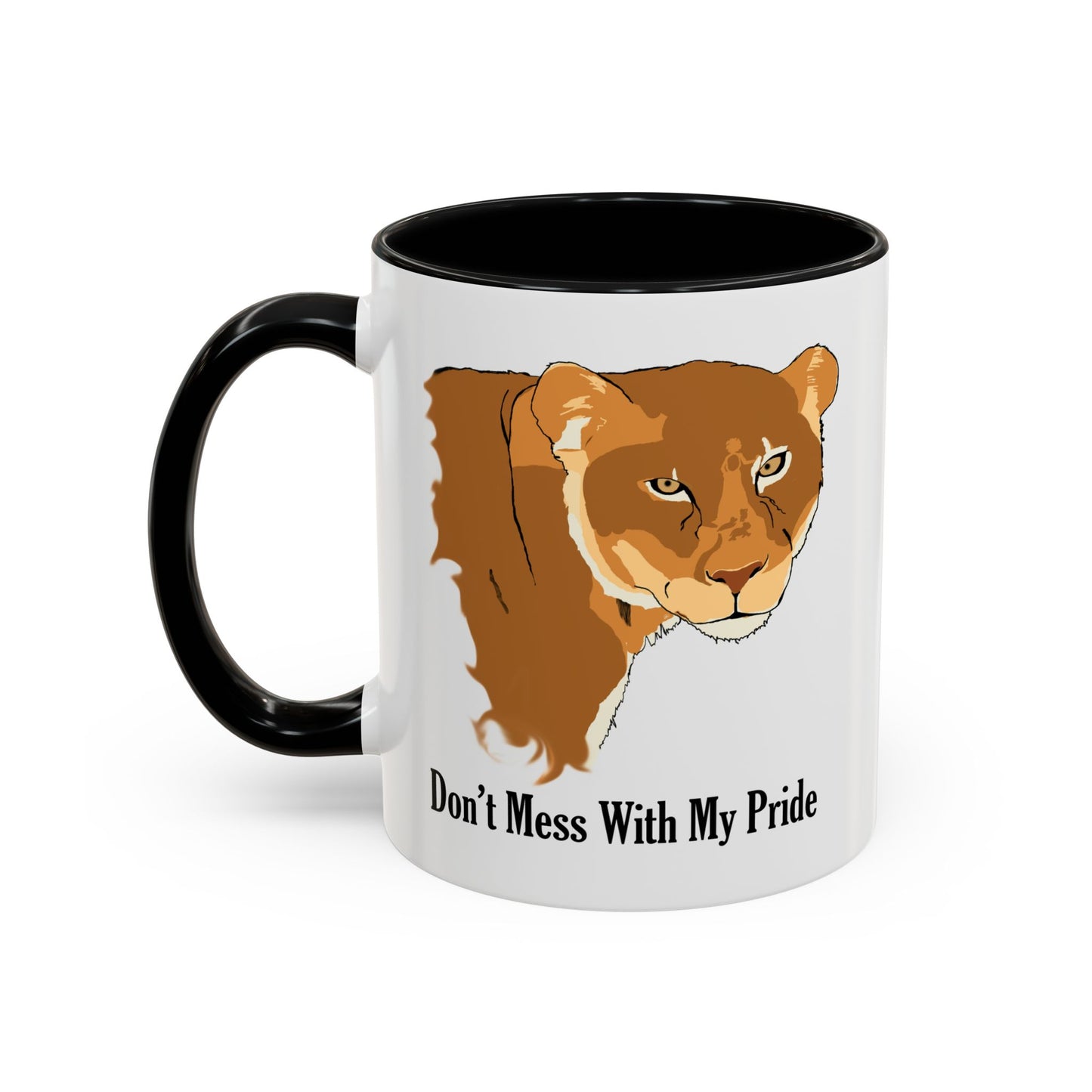 Don't Mess with my Pride, lioness, Coffee Mug, 11oz and 15oz, cats, strong, loving mother