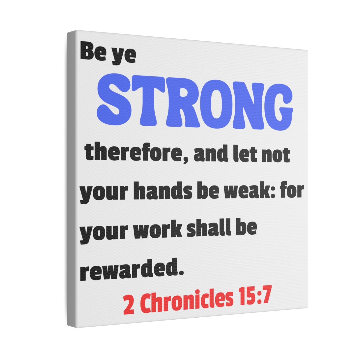 Be Strong, 2 Chronicles 15:7, Matte Canvas, Stretched, 0.75"- 2