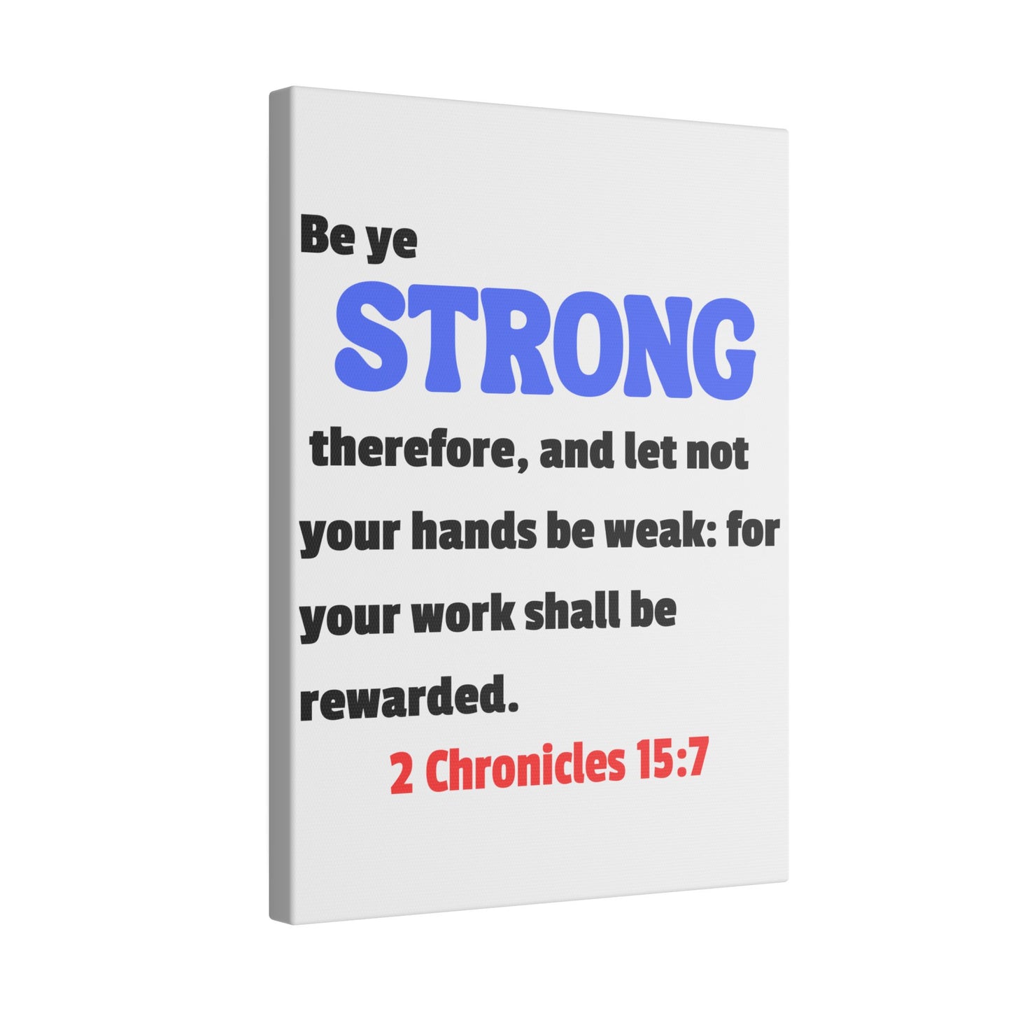 Be Strong, 2 Chronicles 15:7, Matte Canvas, Stretched, 0.75"- 2