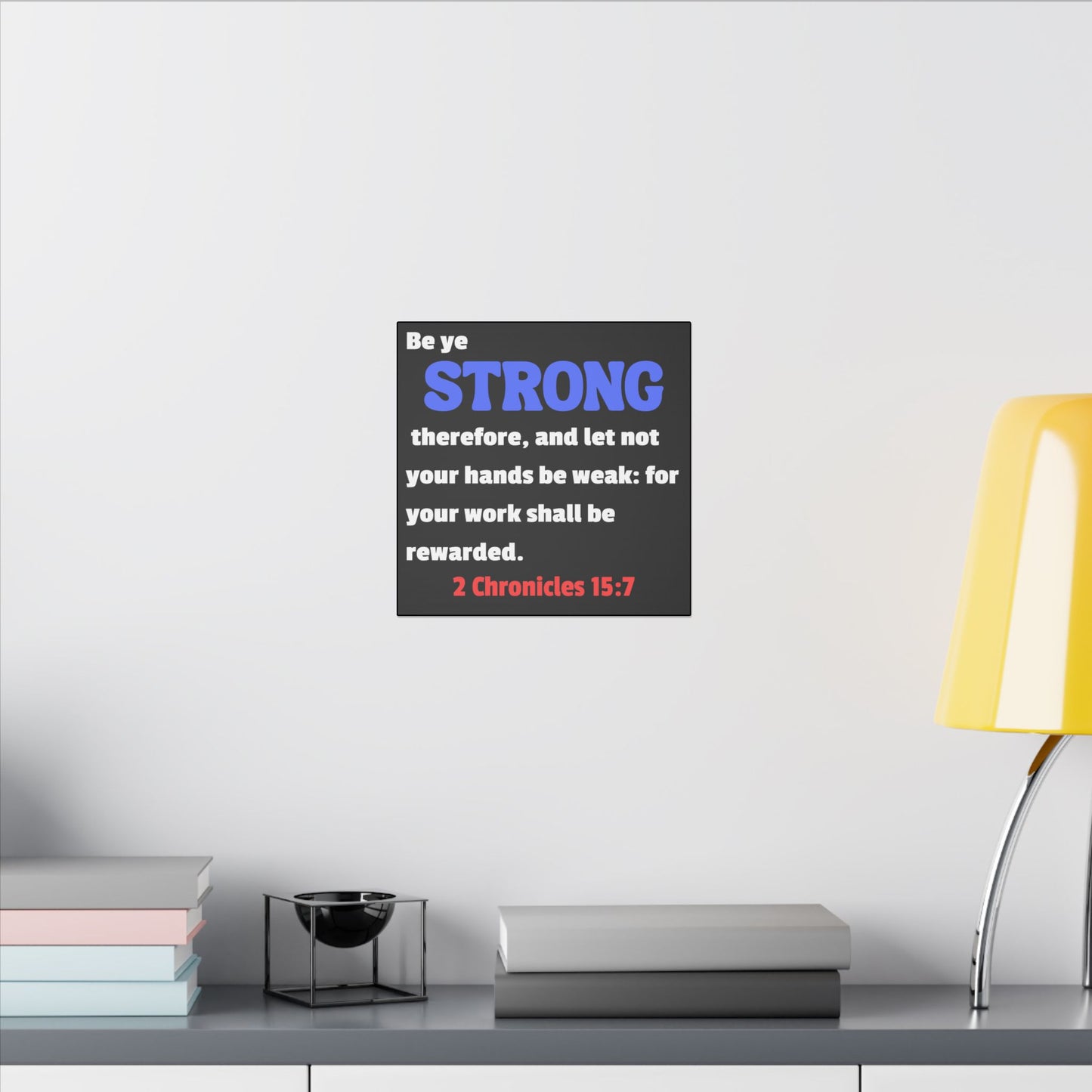 Be Strong, 2 Chronicles 15:7, Matte Canvas, Stretched, 0.75"
