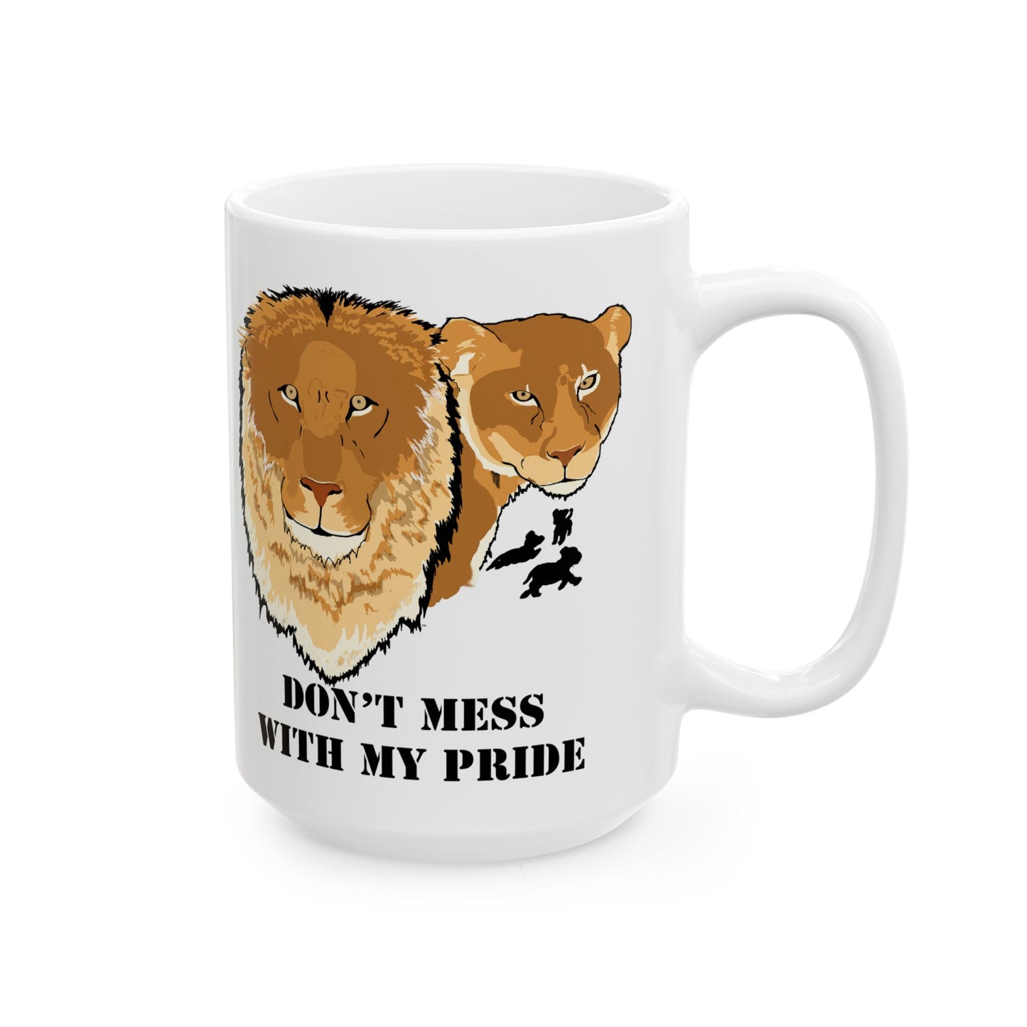 Don't Mess with my Pride-Lion and Lioness Ceramic Mug, 11oz and 15oz, cat lover, birthday
