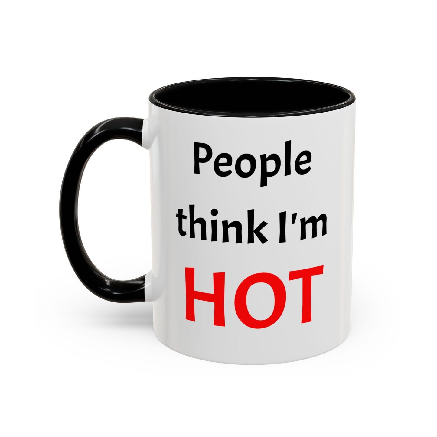 People Think I'm HOT Mug, fun, humorous, gift for him, gift for her, birthday
