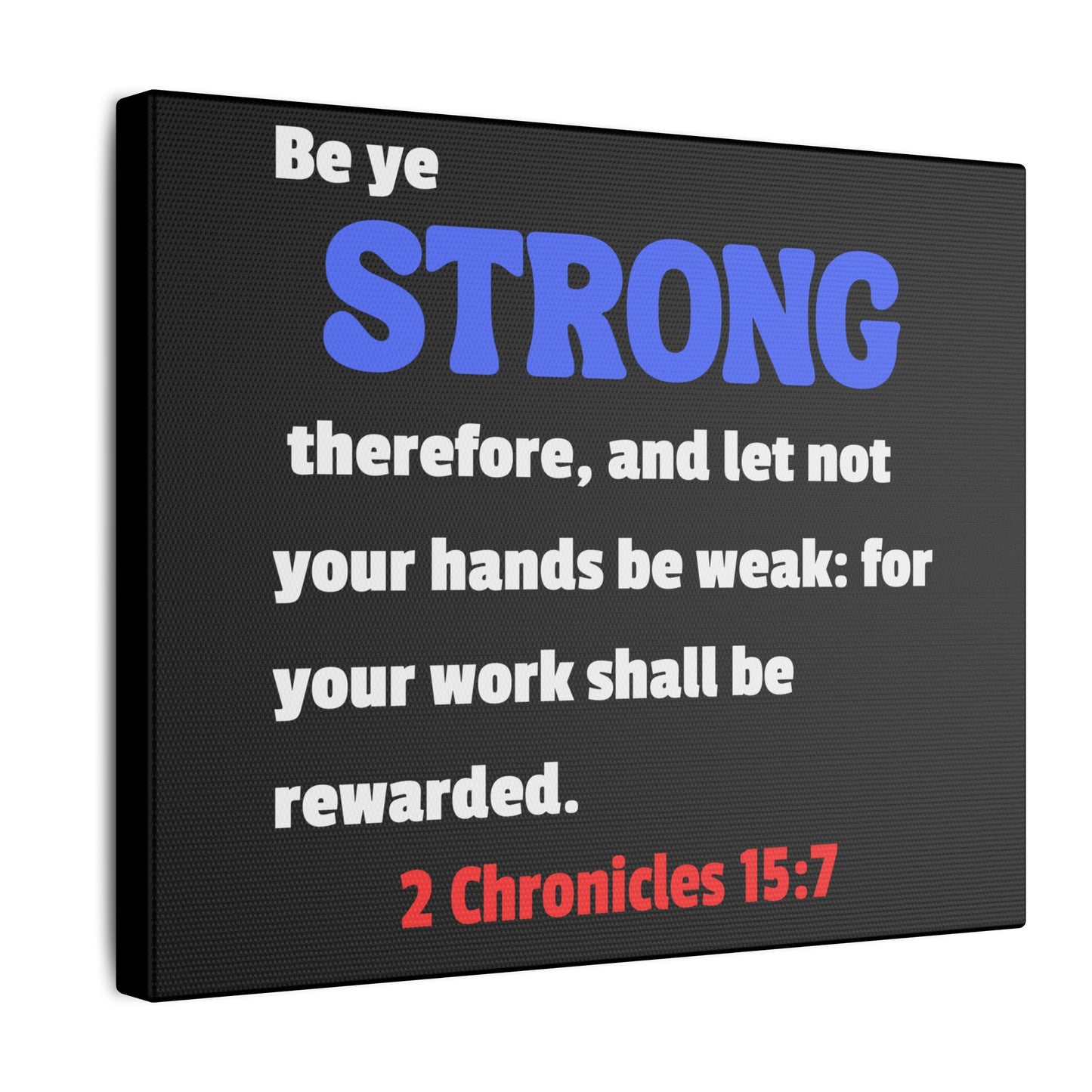 Be Strong, 2 Chronicles 15:7, Matte Canvas, Stretched, 0.75"