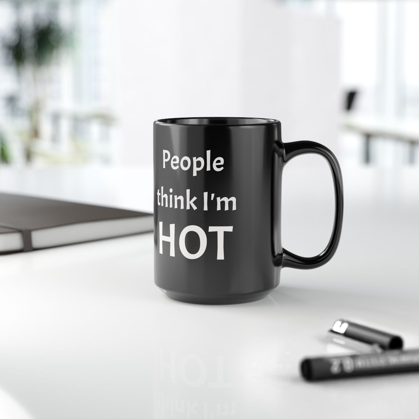 People Think I'm Hot Black Ceramic Mug, 15oz, fun, humorous gift for him or her