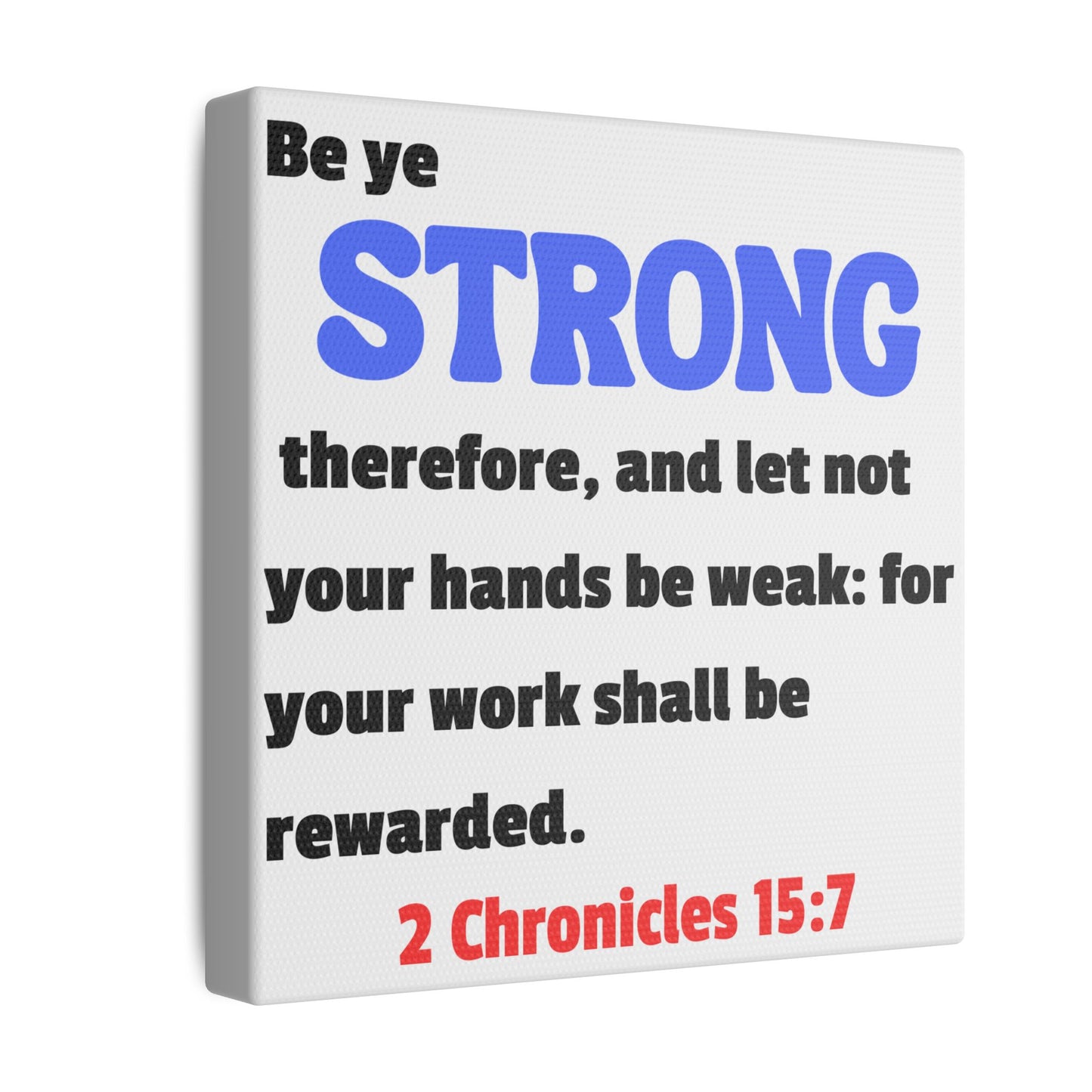Be Strong, 2 Chronicles 15:7, Matte Canvas, Stretched, 0.75"- 2
