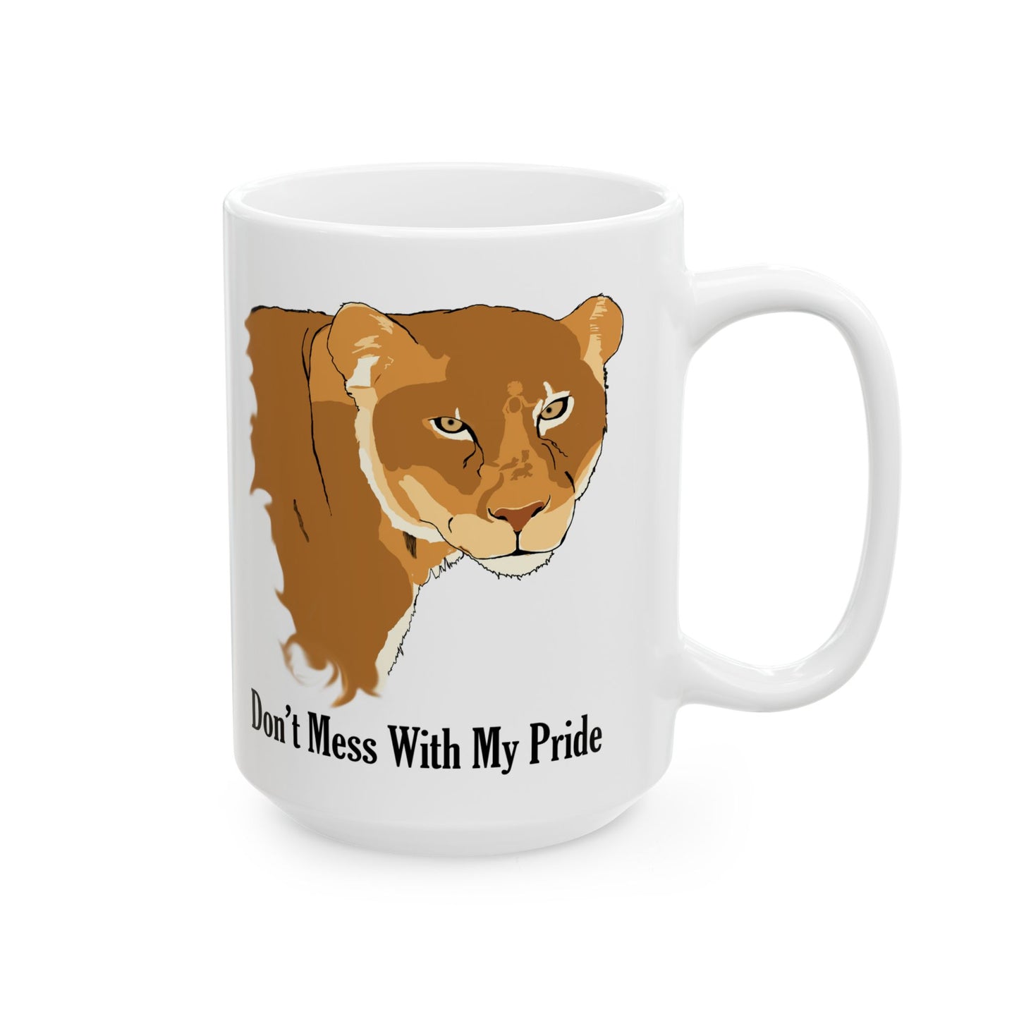 Don't Mess with my Pride Lioness Ceramic Mug, 11oz and 15oz, strong, loving mothers,
