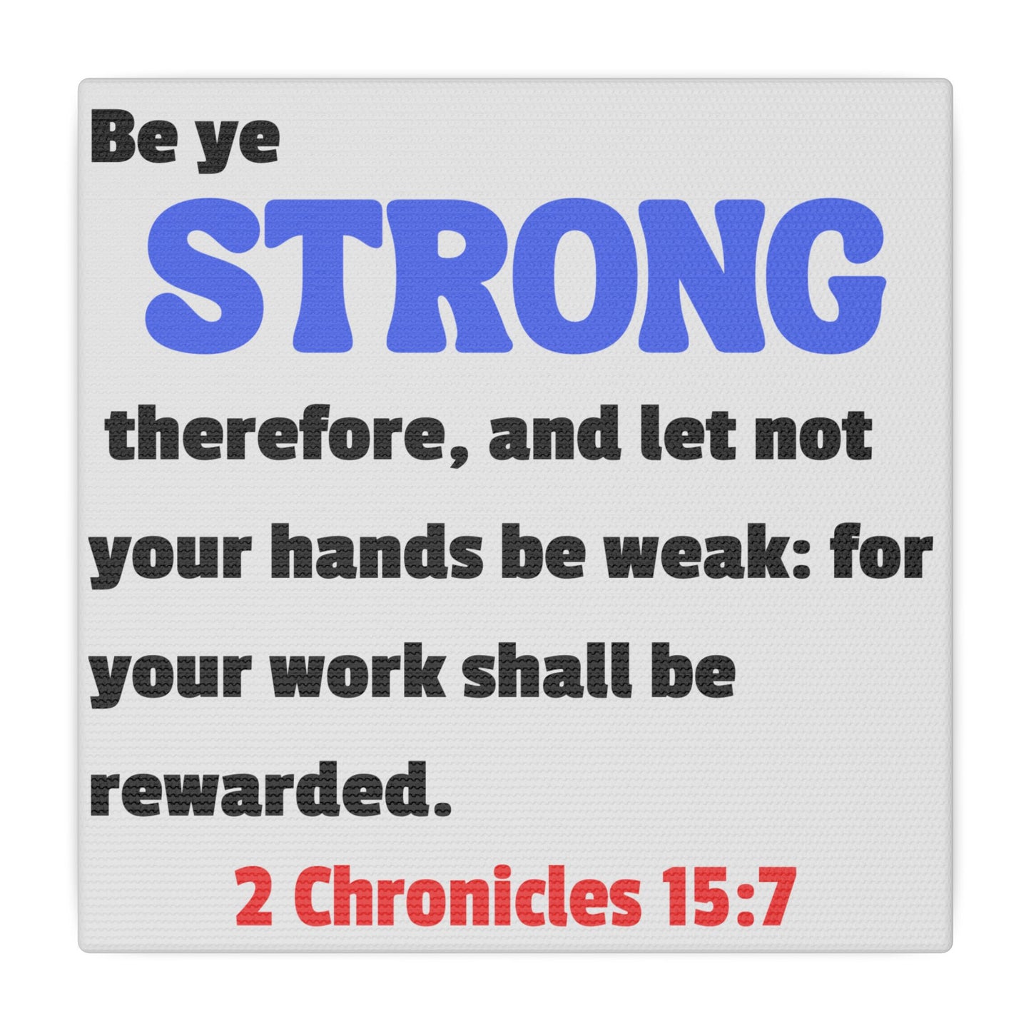 Be Strong, 2 Chronicles 15:7, Matte Canvas, Stretched, 0.75"- 2