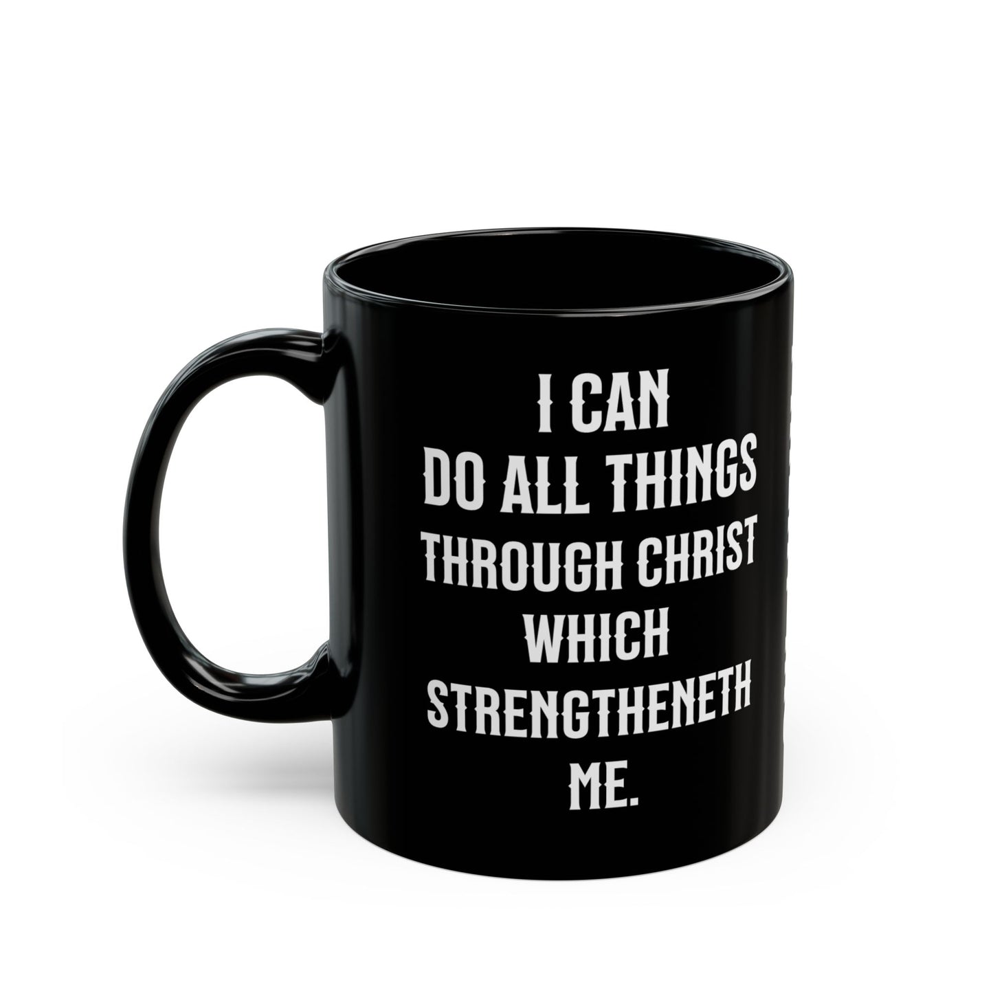 I Can Do All Things Through Christ Black, Philippians 4:13 Mug (11oz, 15oz)