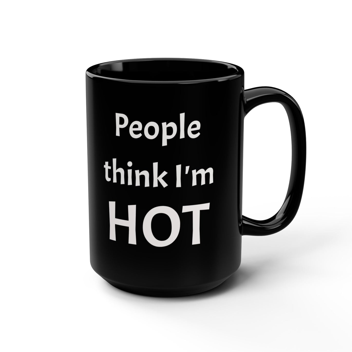 People Think I'm Hot Black Ceramic Mug, 15oz, fun, humorous gift for him or her