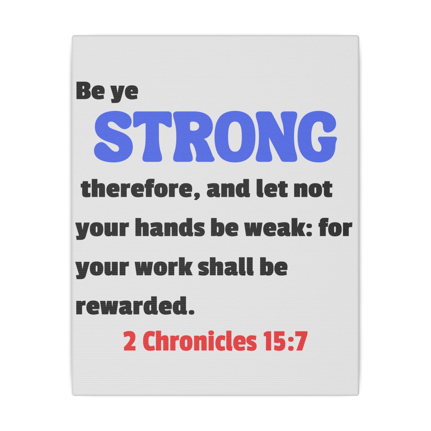 Be Strong, 2 Chronicles 15:7, Matte Canvas, Stretched, 0.75"- 2