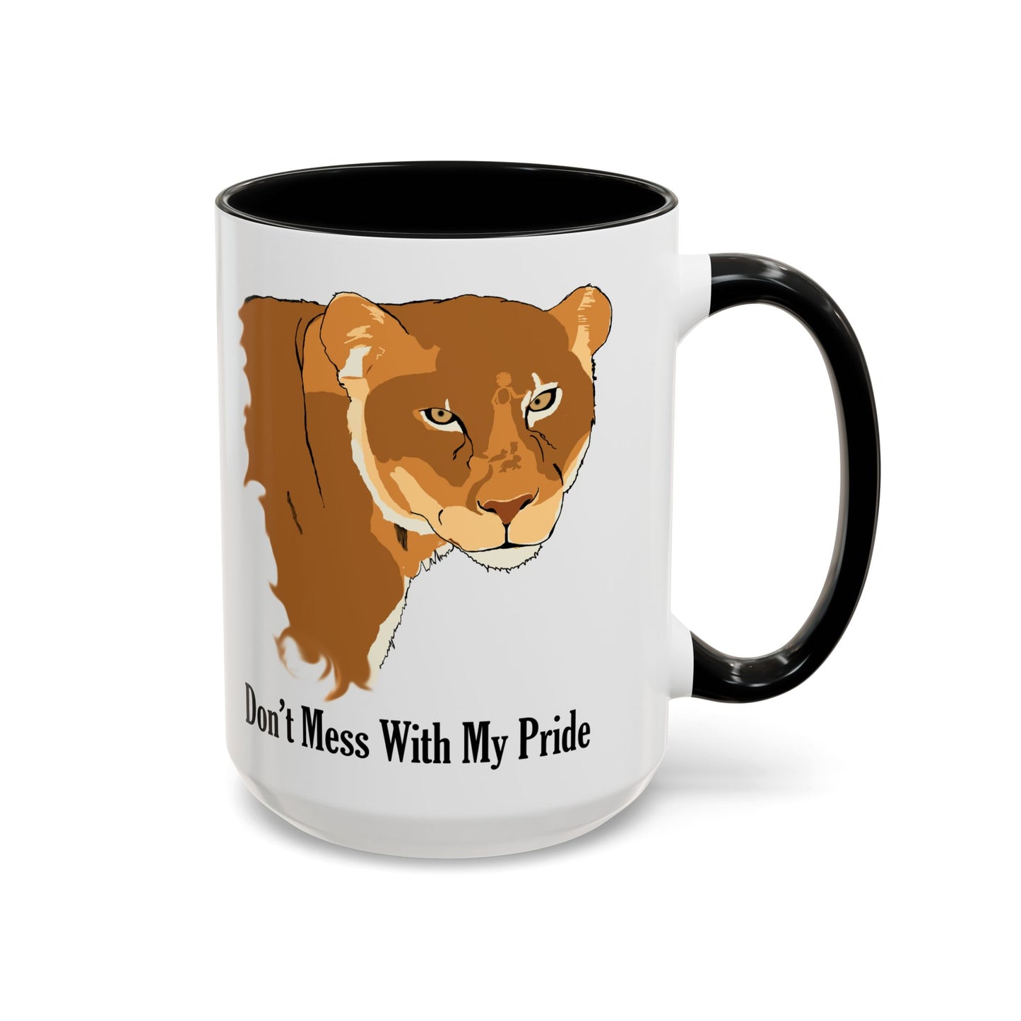Don't Mess with my Pride, lioness, Coffee Mug, 11oz and 15oz, cats, strong, loving mother