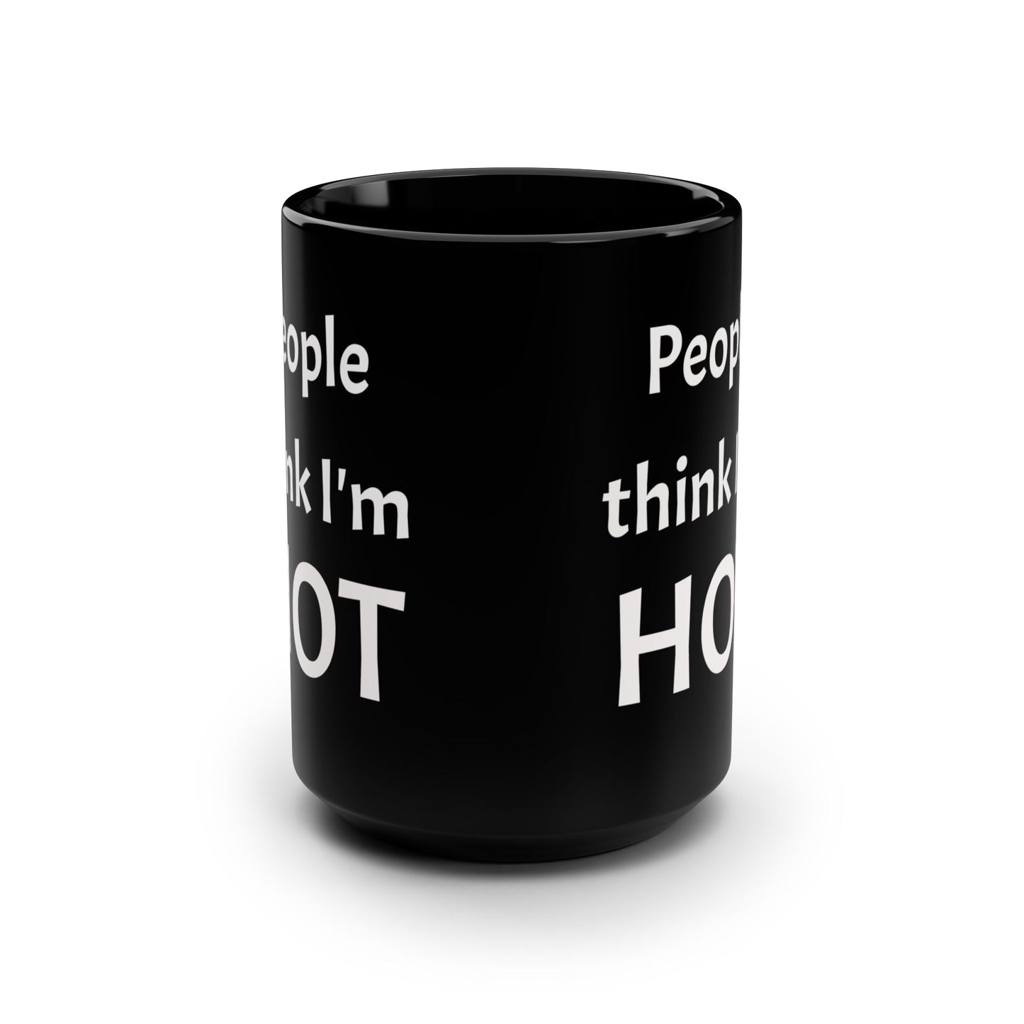 People Think I'm Hot Black Ceramic Mug, 15oz, fun, humorous gift for him or her