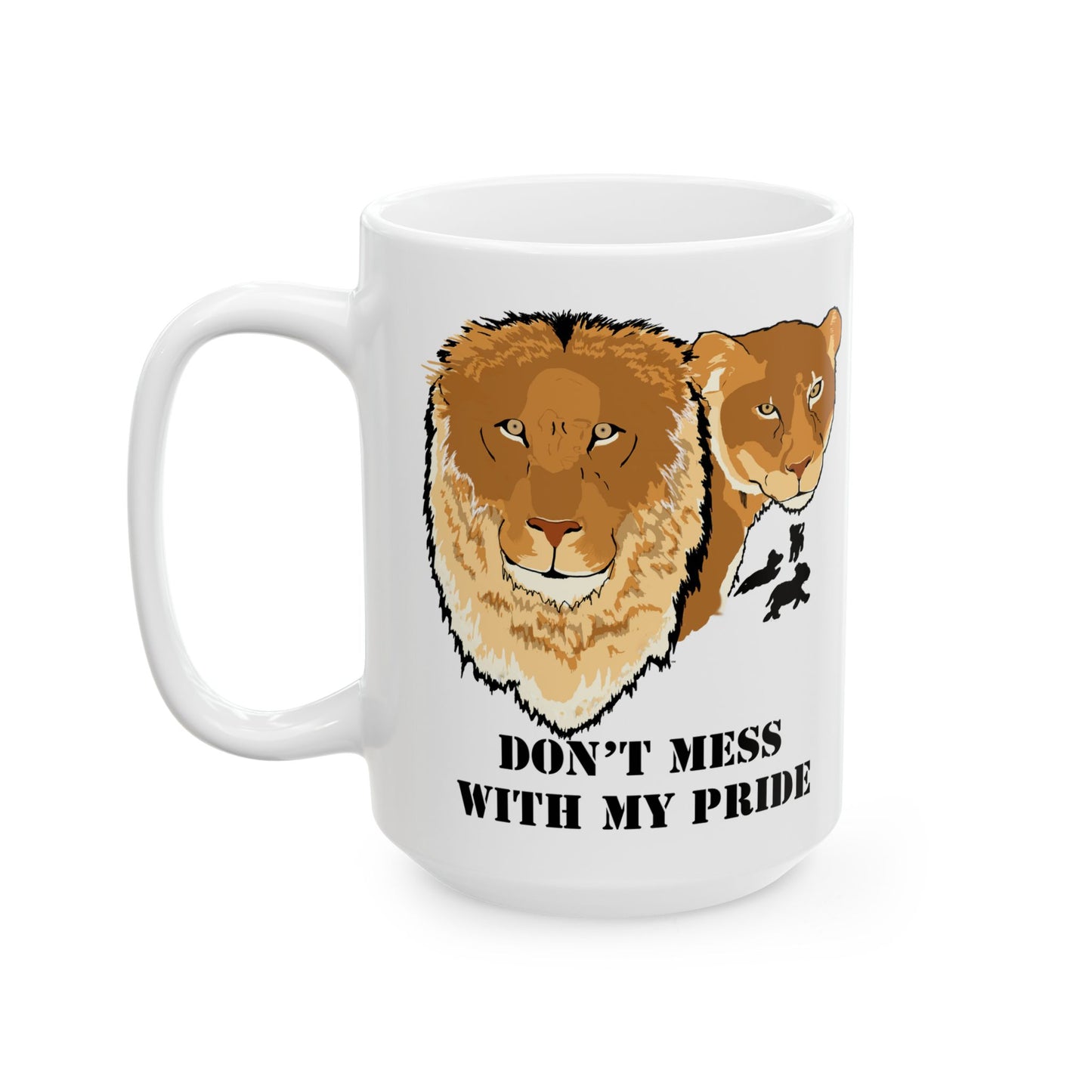 Don't Mess with my Pride-Lion and Lioness Ceramic Mug, 11oz and 15oz, cat lover, birthday