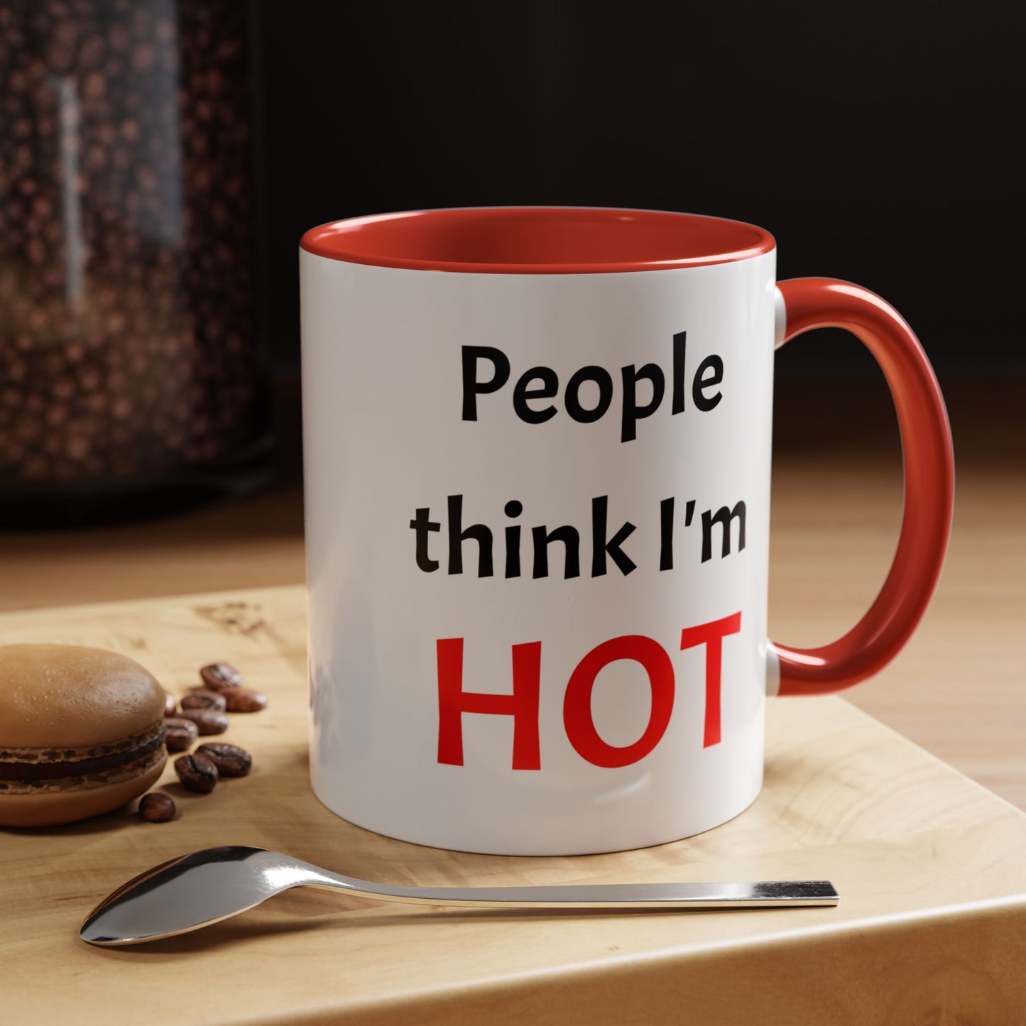 People Think I'm HOT Mug, fun, humorous, gift for him, gift for her, birthday