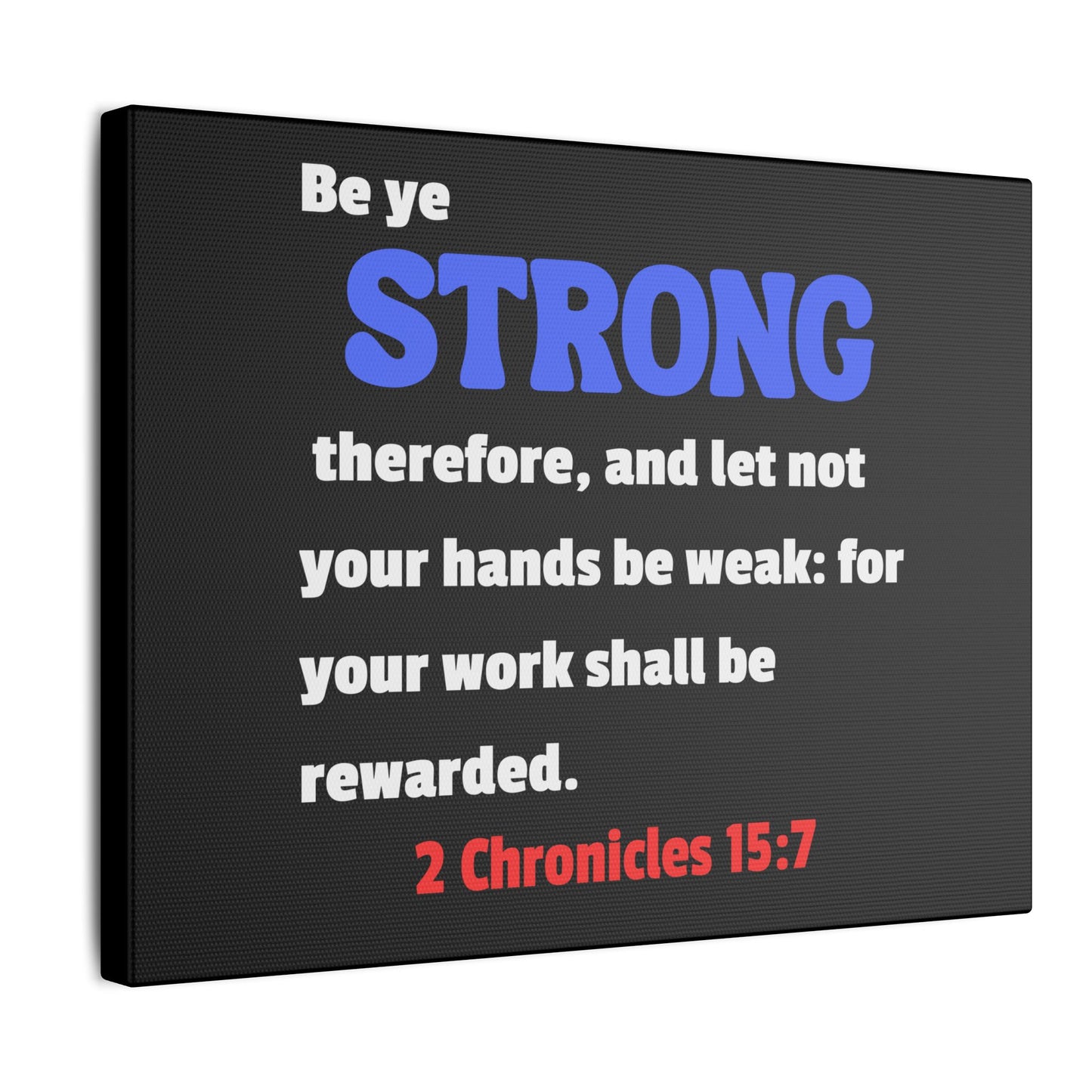 Be Strong, 2 Chronicles 15:7, Matte Canvas, Stretched, 0.75"