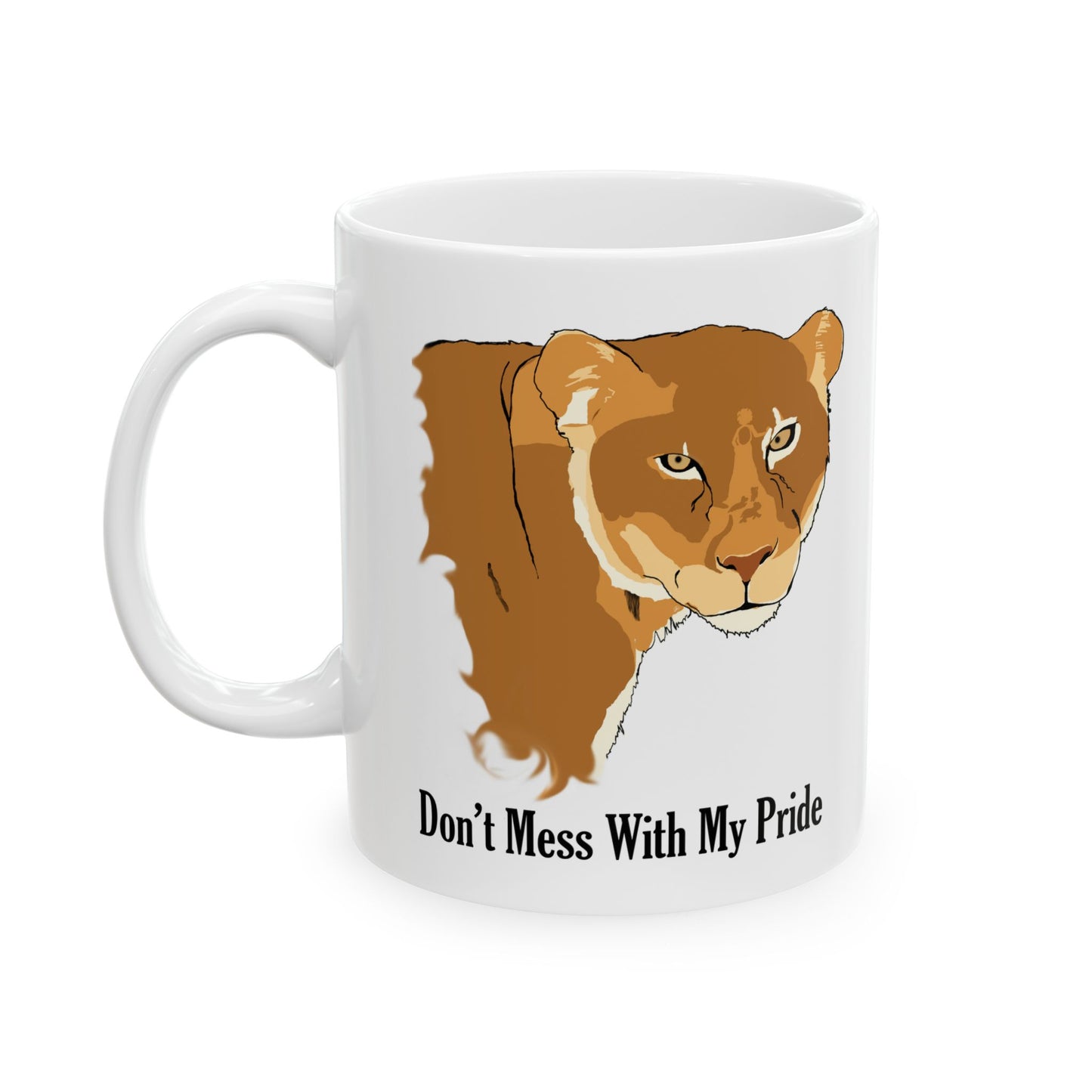 Don't Mess with my Pride Lioness Ceramic Mug, 11oz and 15oz, strong, loving mothers,
