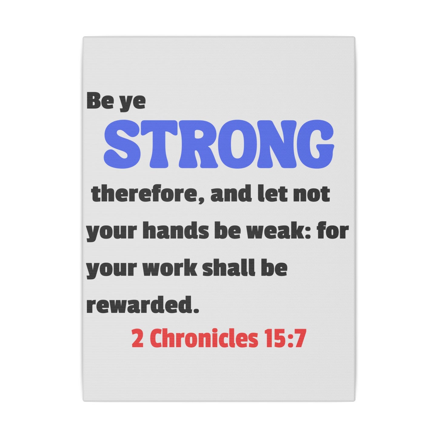 Be Strong, 2 Chronicles 15:7, Matte Canvas, Stretched, 0.75"- 2