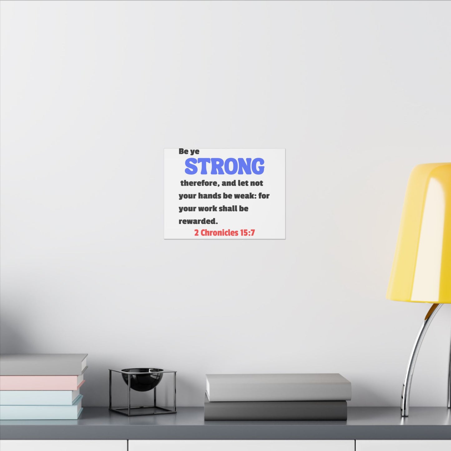 Be Strong, 2 Chronicles 15:7, Matte Canvas, Stretched, 0.75"- 2
