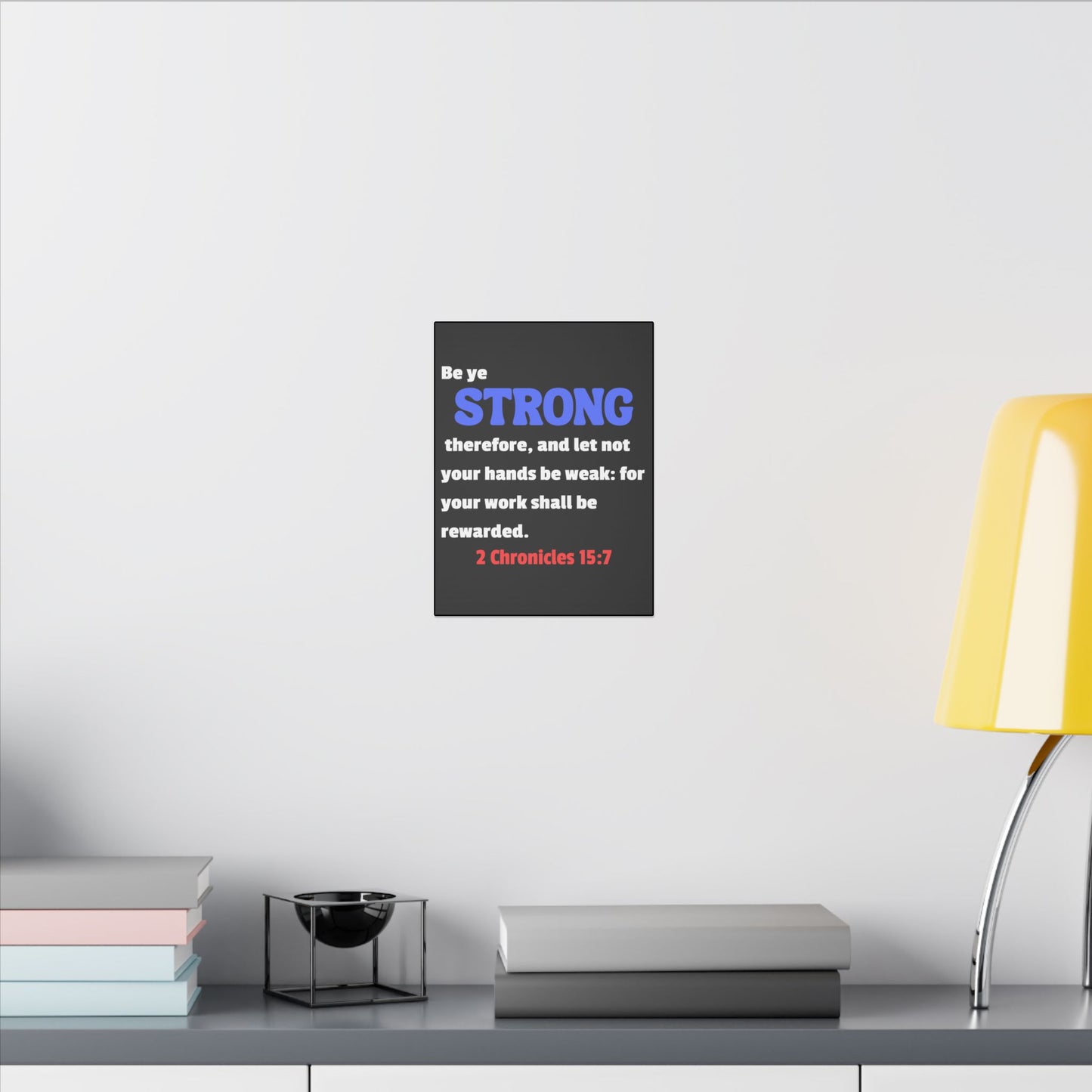 Be Strong, 2 Chronicles 15:7, Matte Canvas, Stretched, 0.75"