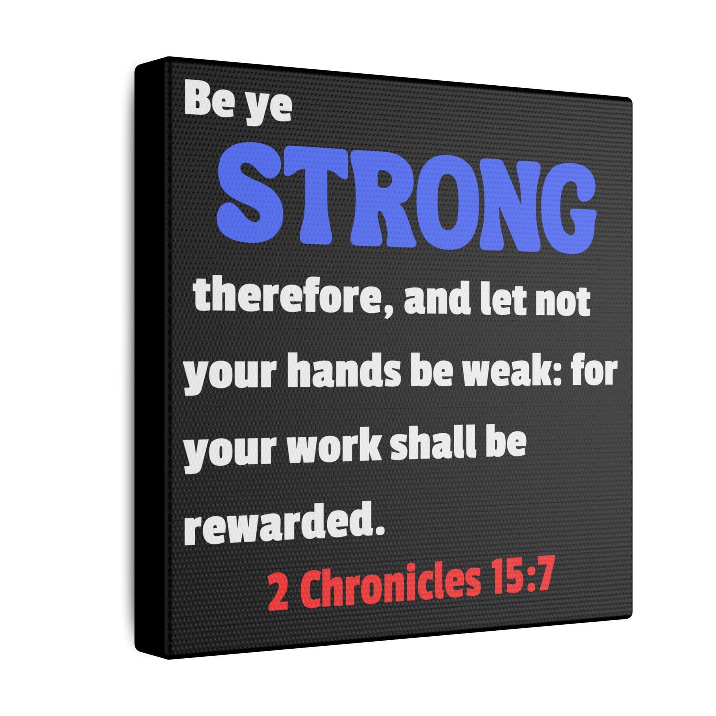 Be Strong, 2 Chronicles 15:7, Matte Canvas, Stretched, 0.75"