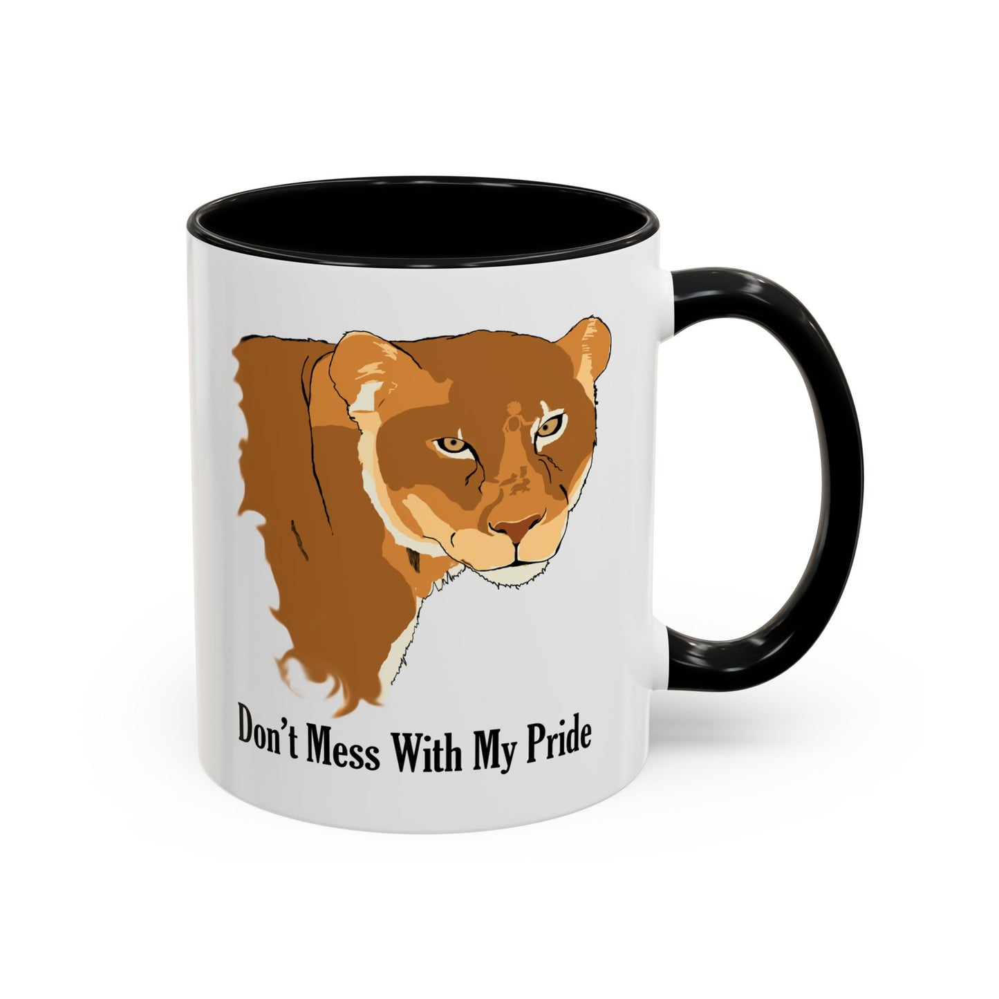Don't Mess with my Pride, lioness, Coffee Mug, 11oz and 15oz, cats, strong, loving mother