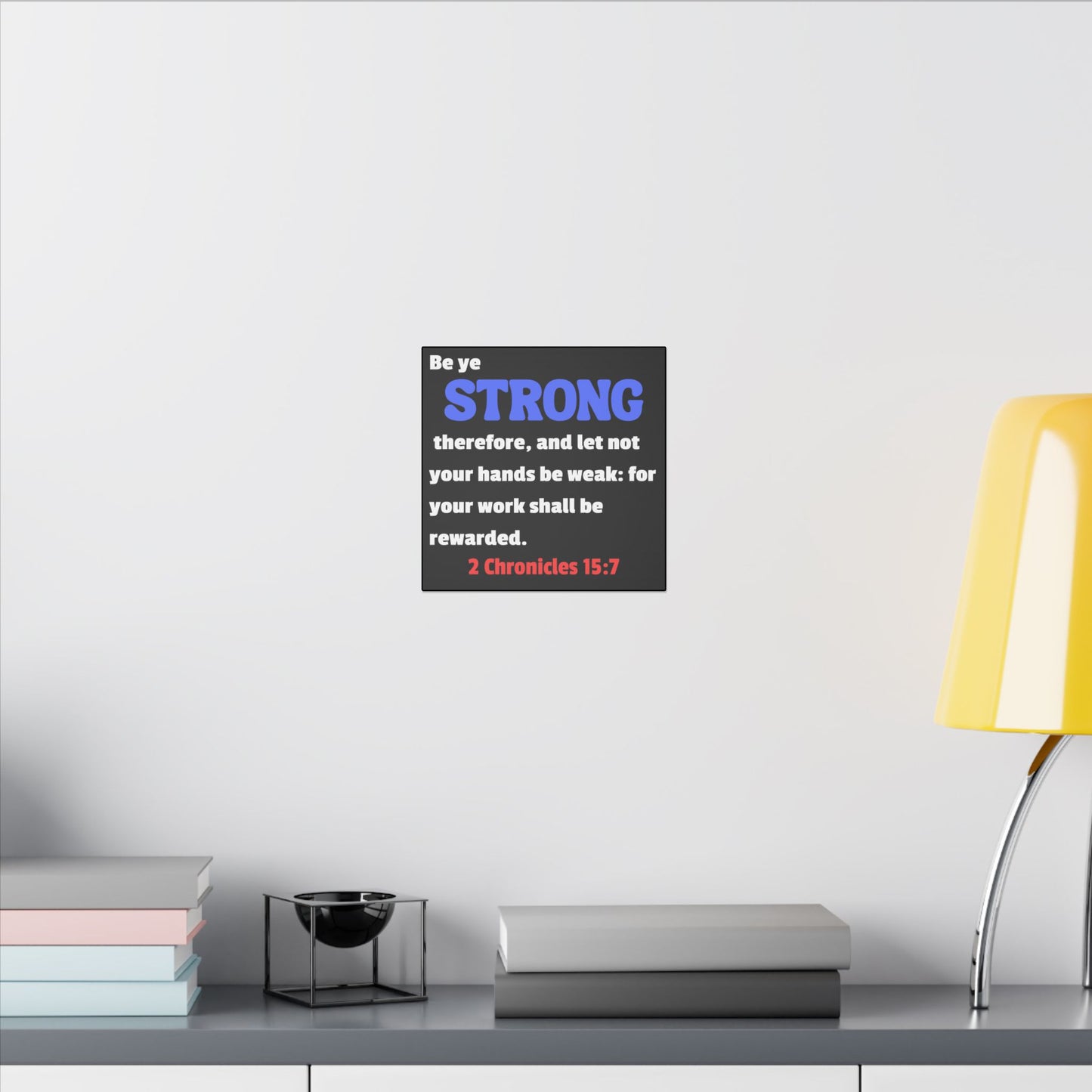 Be Strong, 2 Chronicles 15:7, Matte Canvas, Stretched, 0.75"