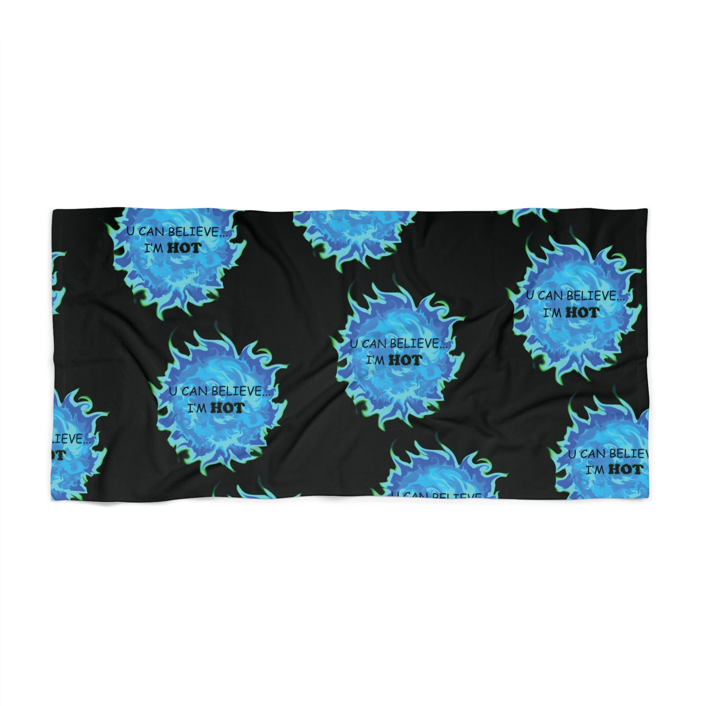 U Can Believe I'm Hot - Beach Towel (w/color print), Fun gift - Him or Her
