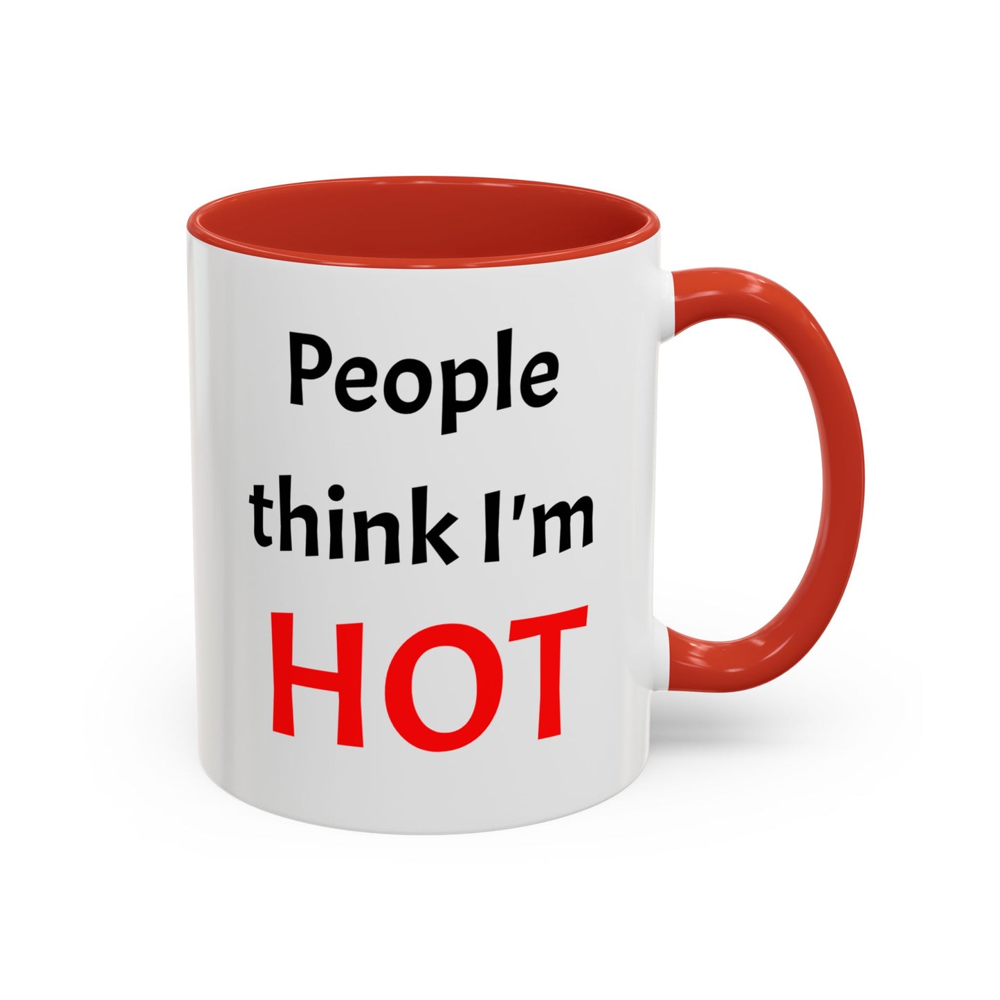 People Think I'm HOT Mug, fun, humorous, gift for him, gift for her, birthday