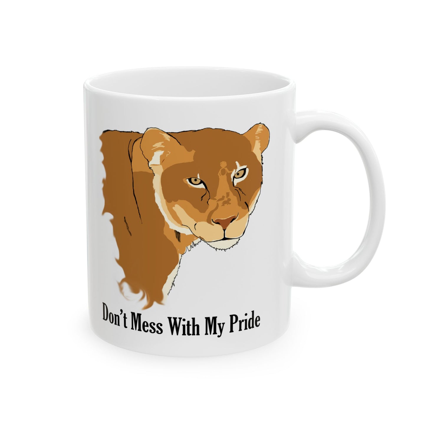 Don't Mess with my Pride Lioness Ceramic Mug, 11oz and 15oz, strong, loving mothers,