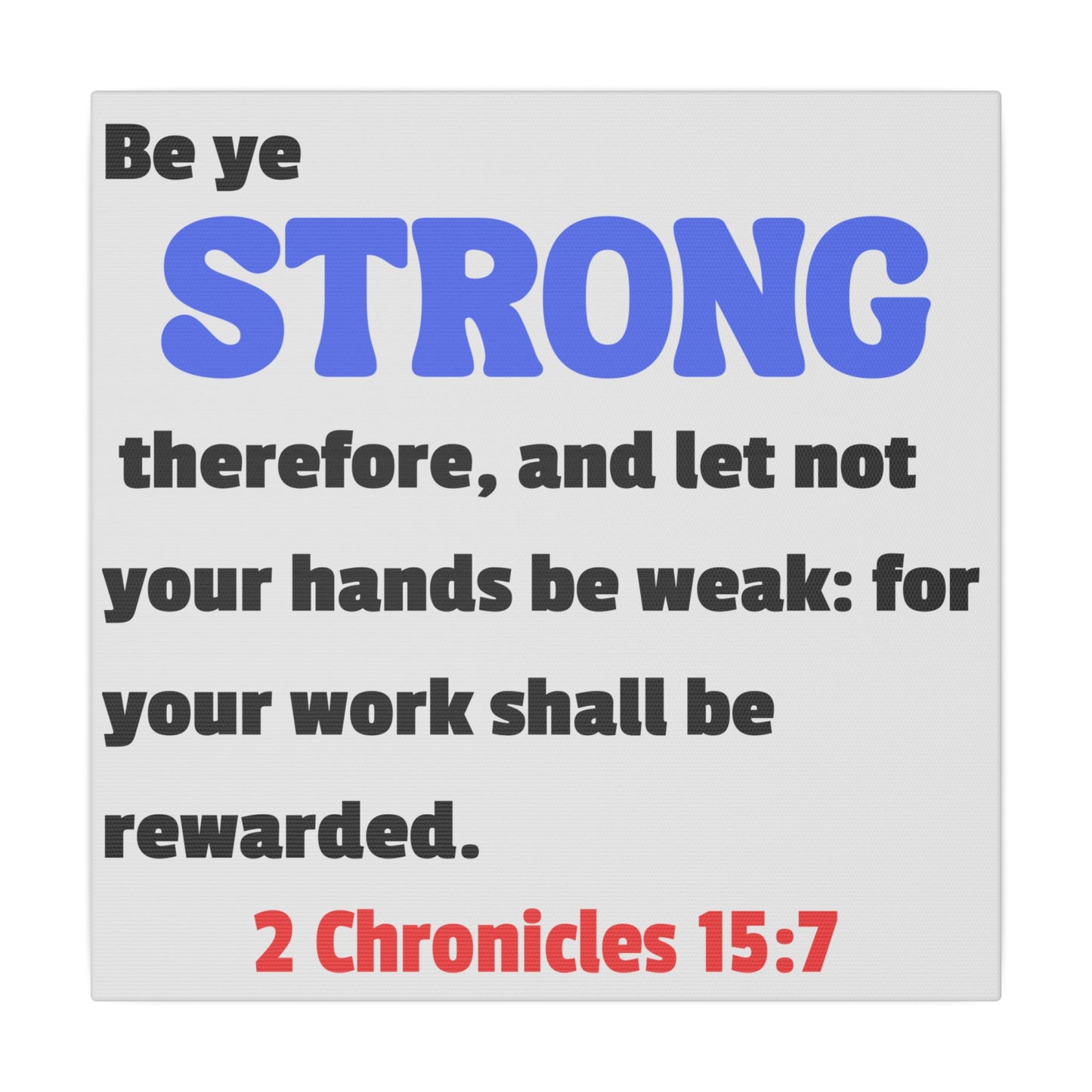 Be Strong, 2 Chronicles 15:7, Matte Canvas, Stretched, 0.75"- 2