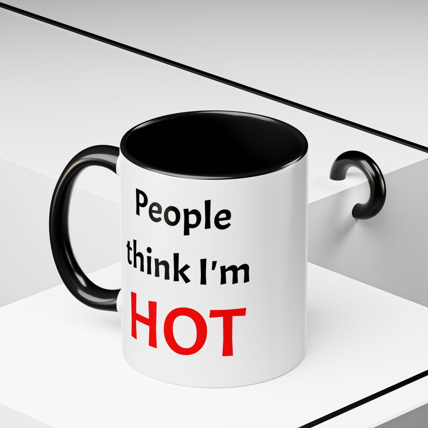 People Think I'm HOT Mug, fun, humorous, gift for him, gift for her, birthday