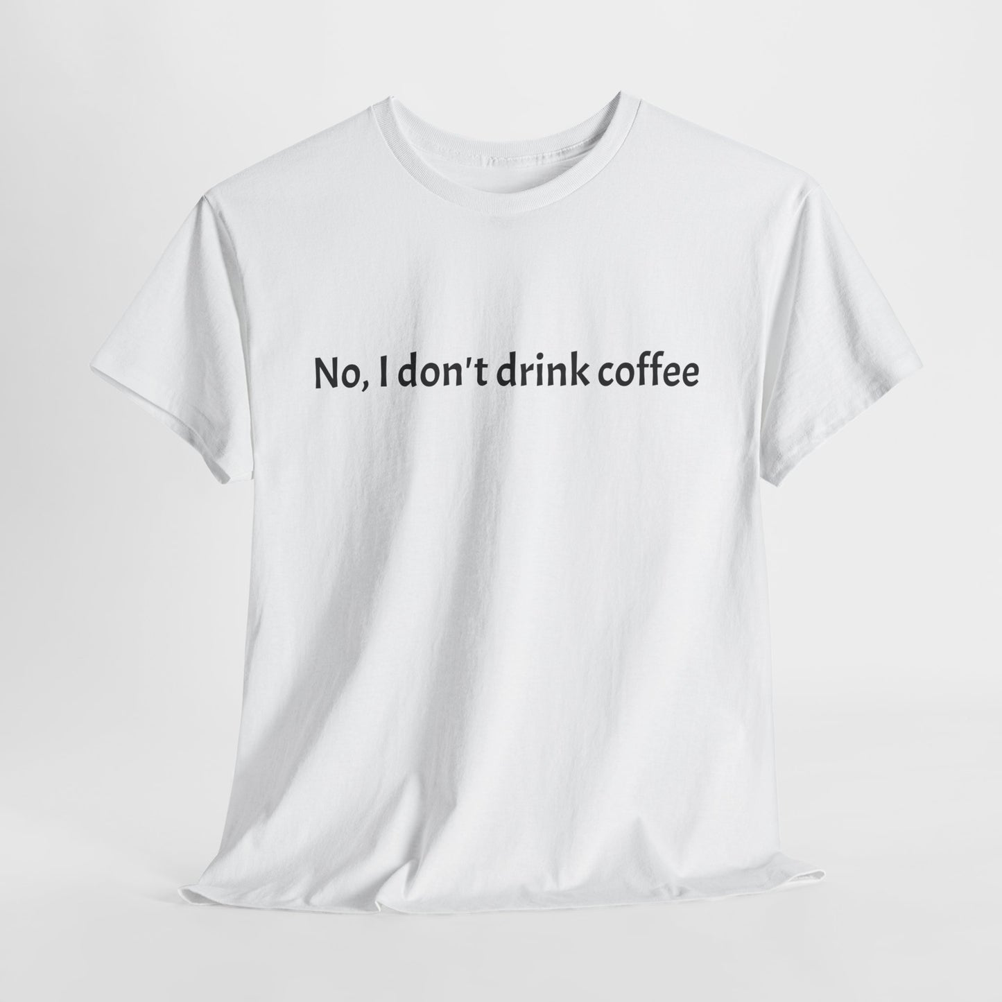 No, I Don't Drink Coffee Unisex t-shirt, fun