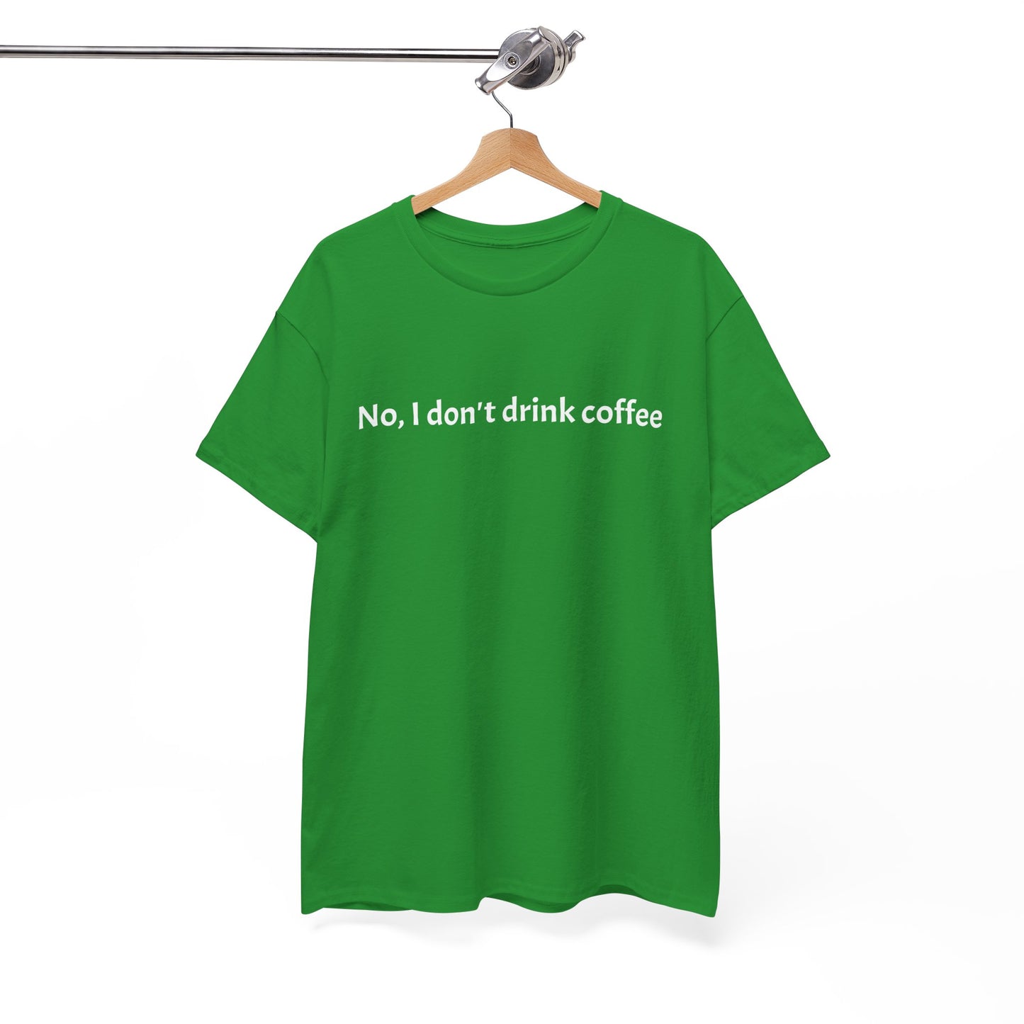 No, I Don't Drink Coffee Unisex t-shirt, fun
