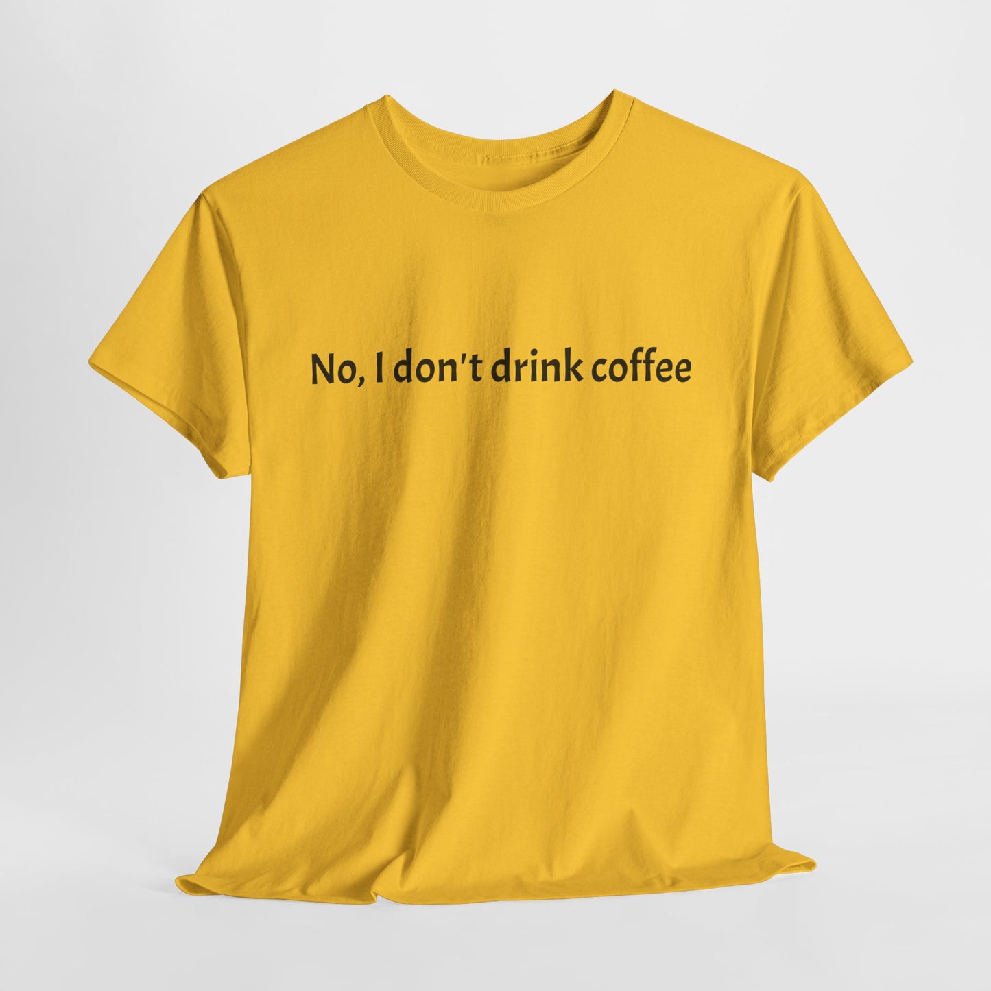 No, I Don't Drink Coffee Unisex t-shirt, fun