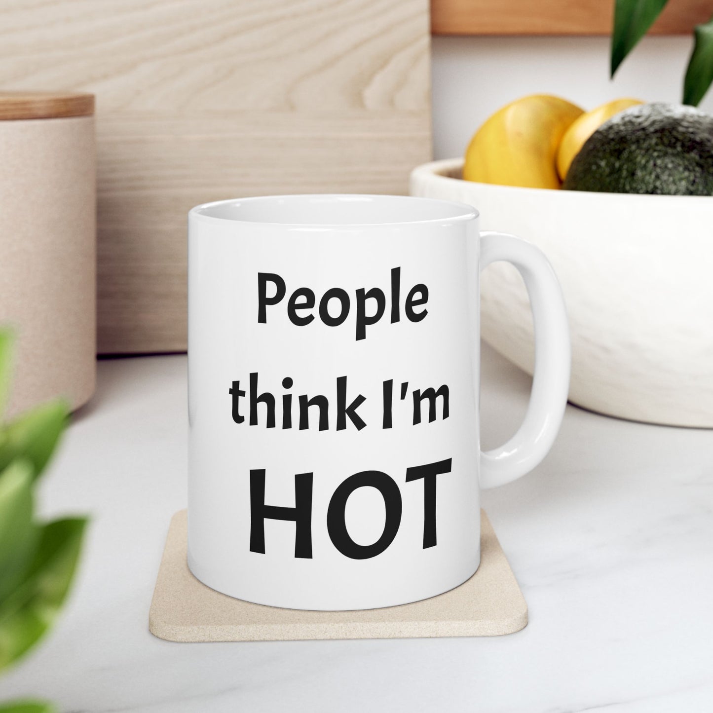 People Think I'm Hot Ceramic Mug, gr, 11oz and 15oz. fun, humorous. gift for him or, her