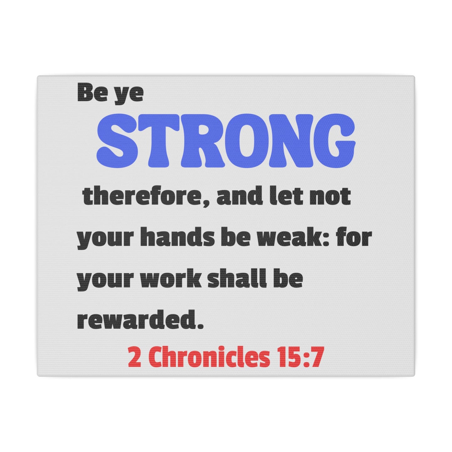 Be Strong, 2 Chronicles 15:7, Matte Canvas, Stretched, 0.75"- 2