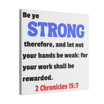 Be Strong, 2 Chronicles 15:7, Matte Canvas, Stretched, 0.75"- 2