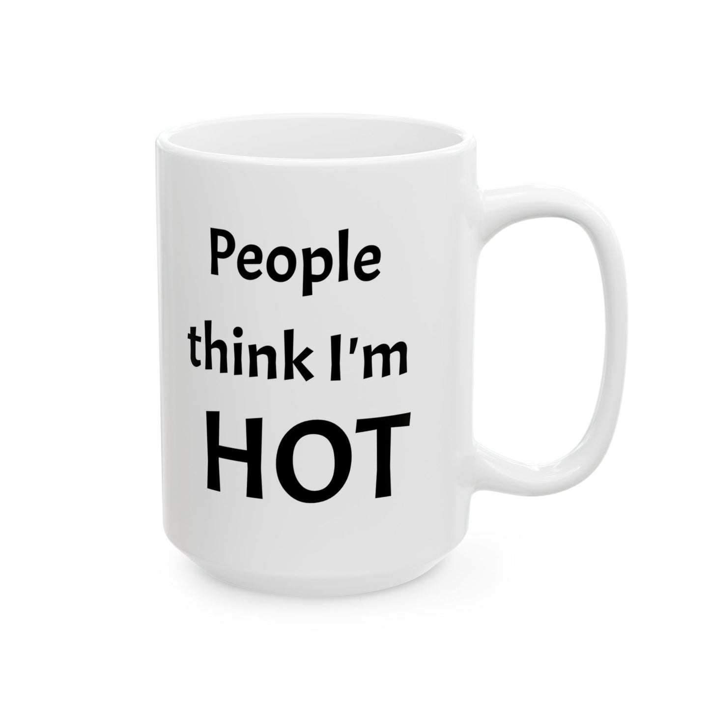 People Think I'm Hot Ceramic Mug, gr, 11oz and 15oz. fun, humorous. gift for him or, her