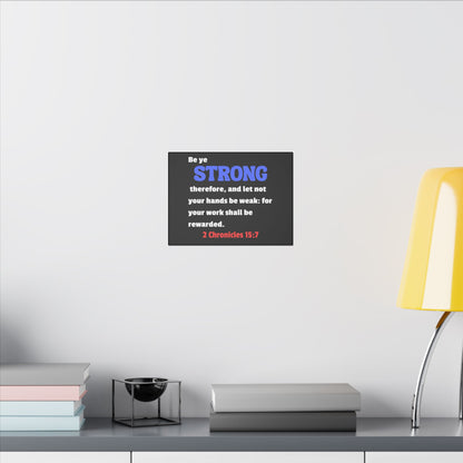 Be Strong, 2 Chronicles 15:7, Matte Canvas, Stretched, 0.75"