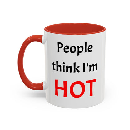 People Think I'm HOT Mug, fun, humorous, gift for him, gift for her, birthday