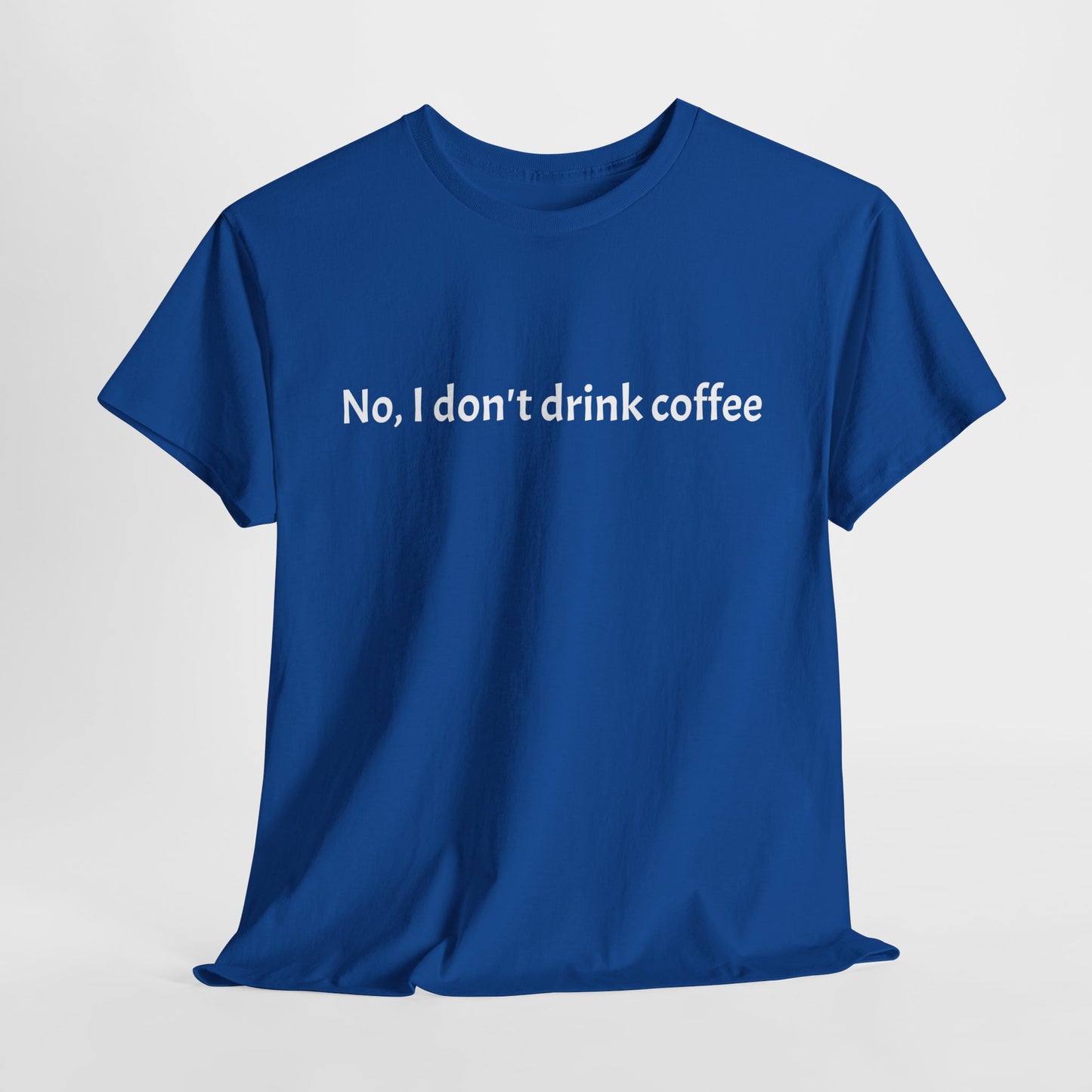 No, I Don't Drink Coffee Unisex t-shirt, fun